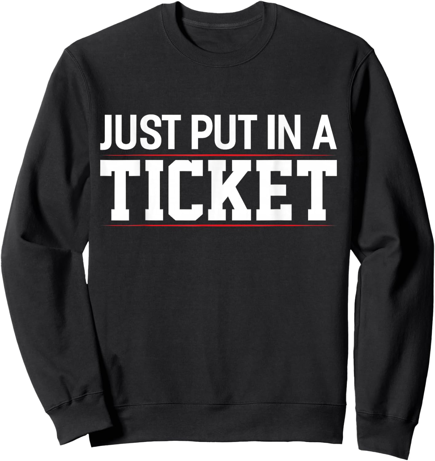 Just Put In a Ticket Funny Tech Support Help Desk Sweatshirt - Sweatshirt | Black
