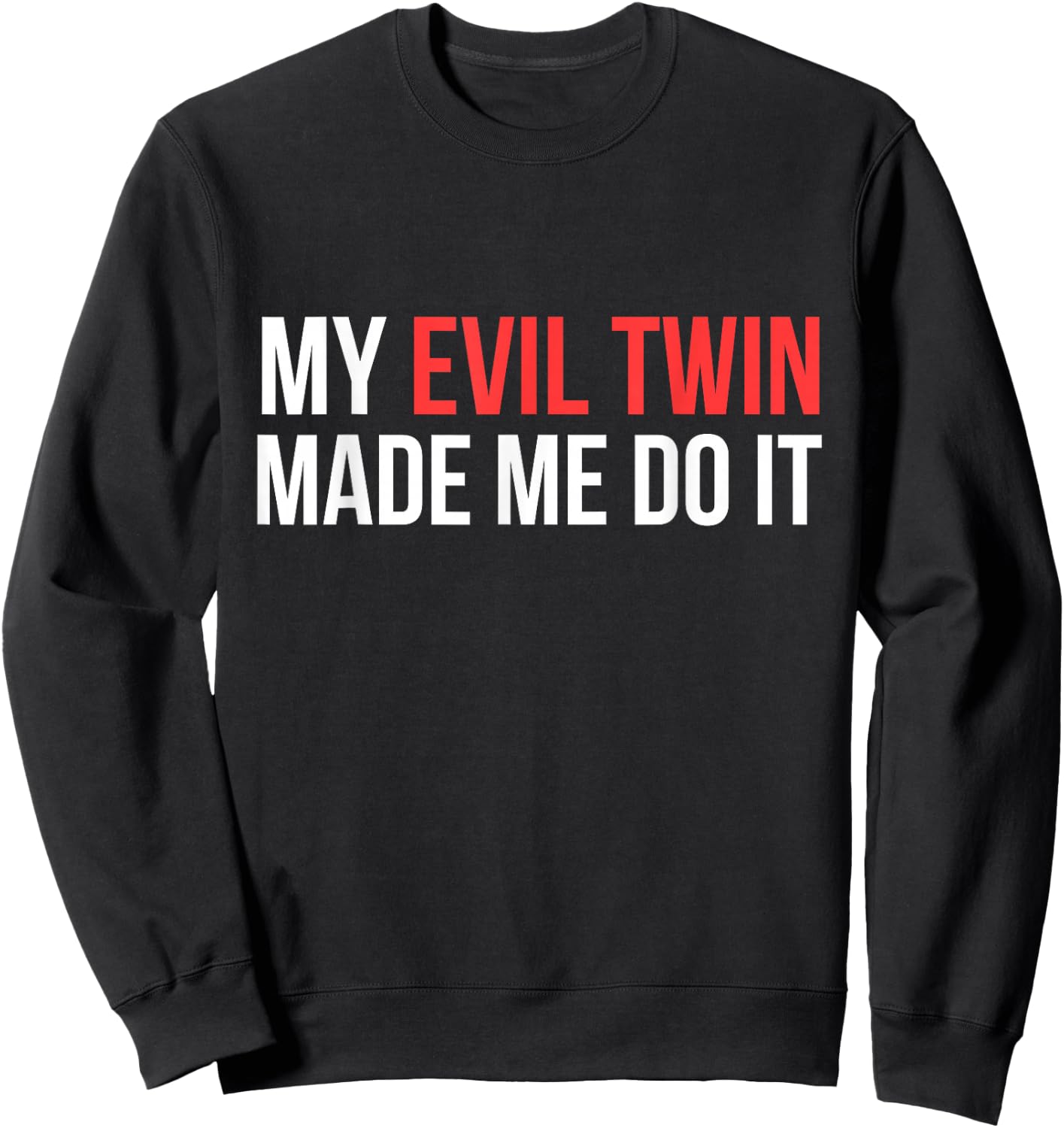 My Evil Twin Made Me Do It Novelty Shirt Sweatshirt - Sweatshirt | Black