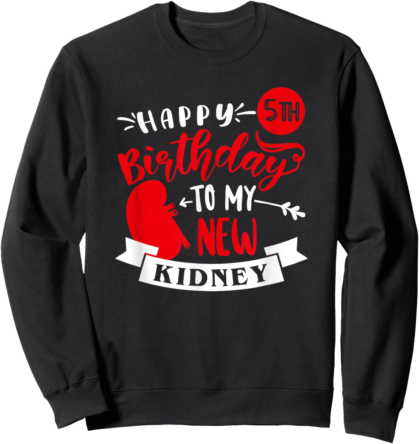 Happy 5th Birthday To My New Kidney, Transplant Anniversary Sweatshirt - Sweatshirt | Black