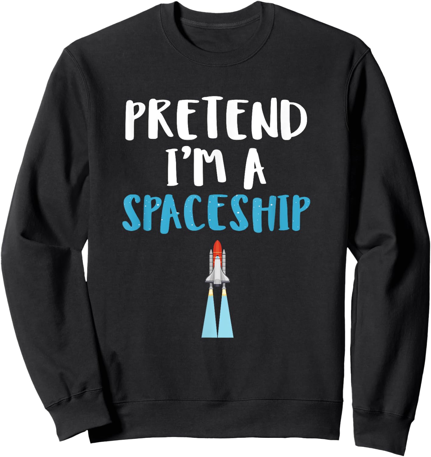Pretend I'm A Spaceship Spooky Halloween Space Travel Gift Sweatshirt - Sweatshirt | Black
