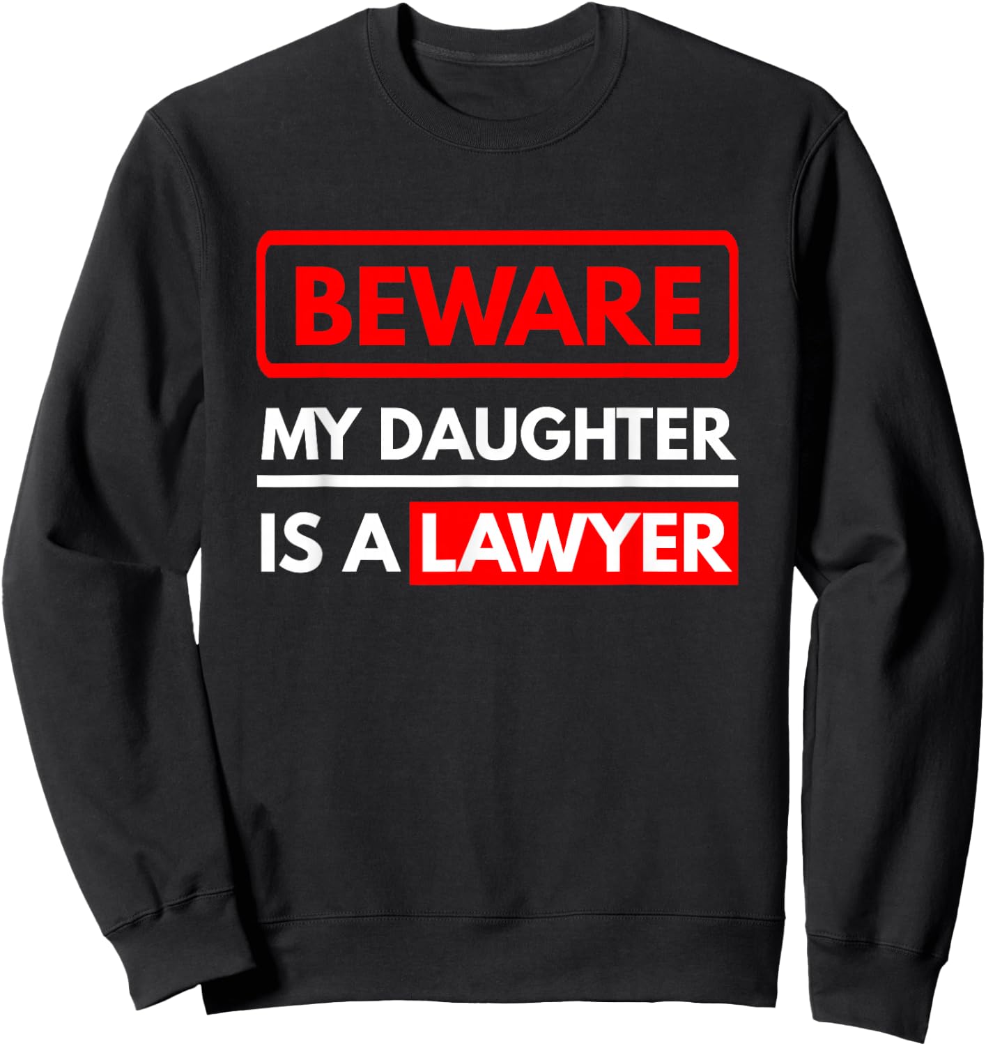 Beware My Daughter is A Lawyer - Parents of A Lawyer Sweatshirt - Sweatshirt | Black