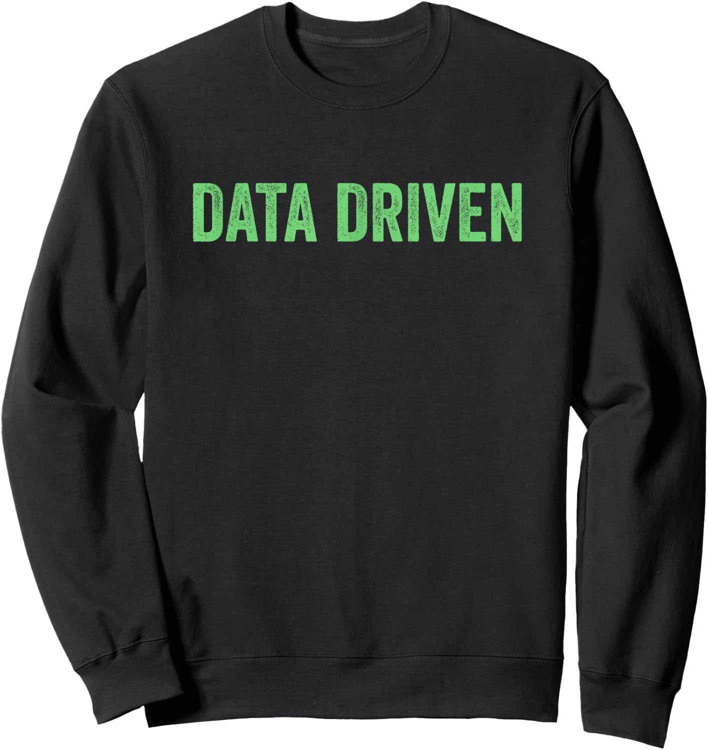 Data Driven Funny Data Science and Machine Learning Sweatshirt - Sweatshirt | Black