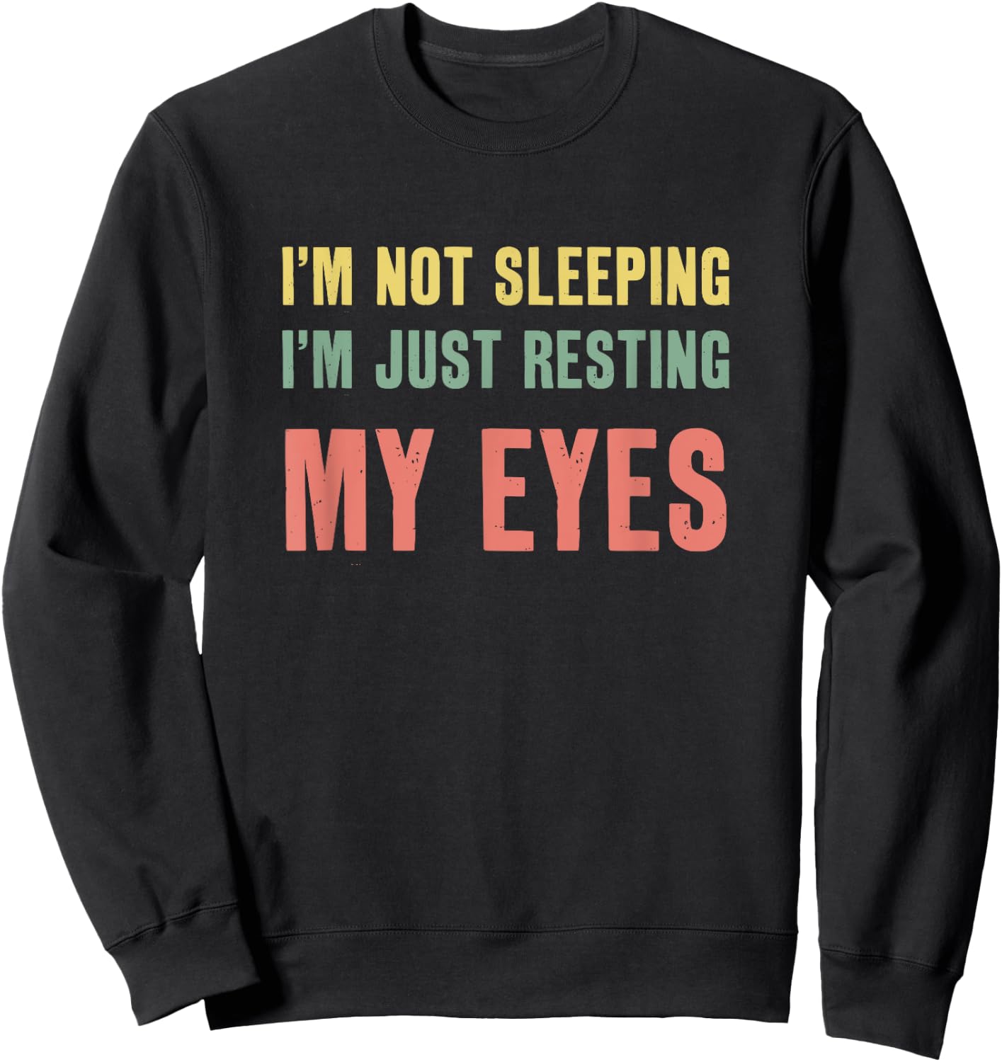 I'm Not Sleeping I'm Just Resting My Eyes Funny Dad Sweatshirt - Sweatshirt | Black