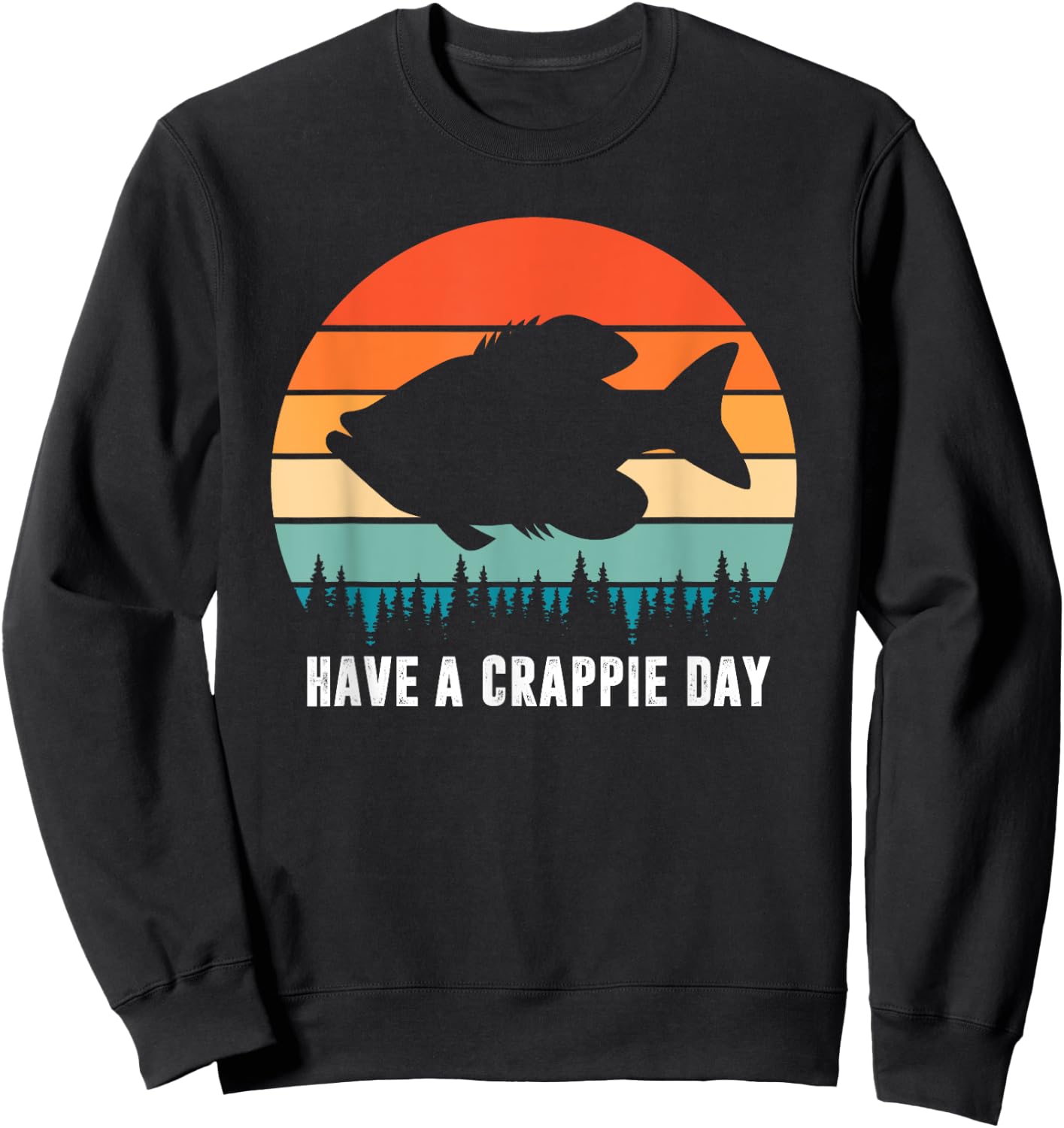 Funny Fishing Have A Crappie Day Fish Fisherman Humorous Sweatshirt - Sweatshirt | Black