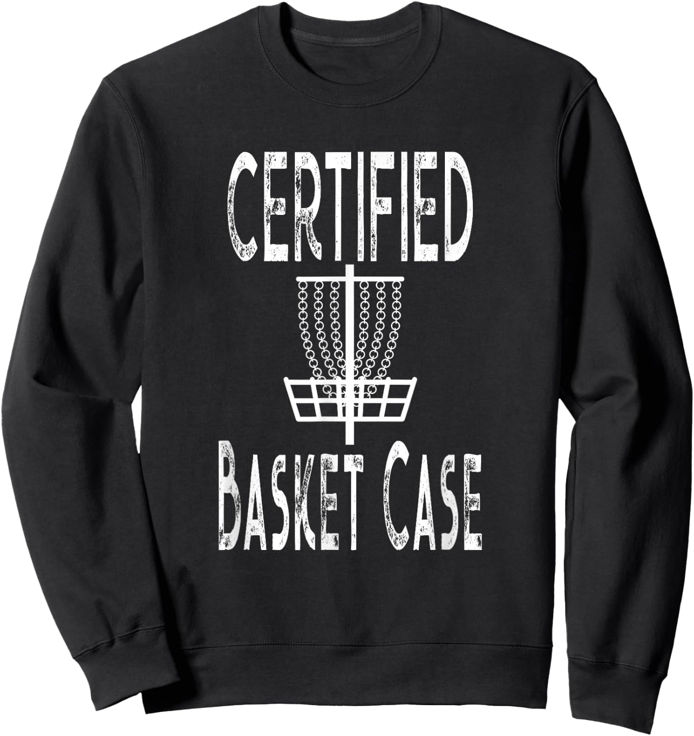 Funny Disc Golf Player Certified Basket Case Sweatshirt - Sweatshirt | Black