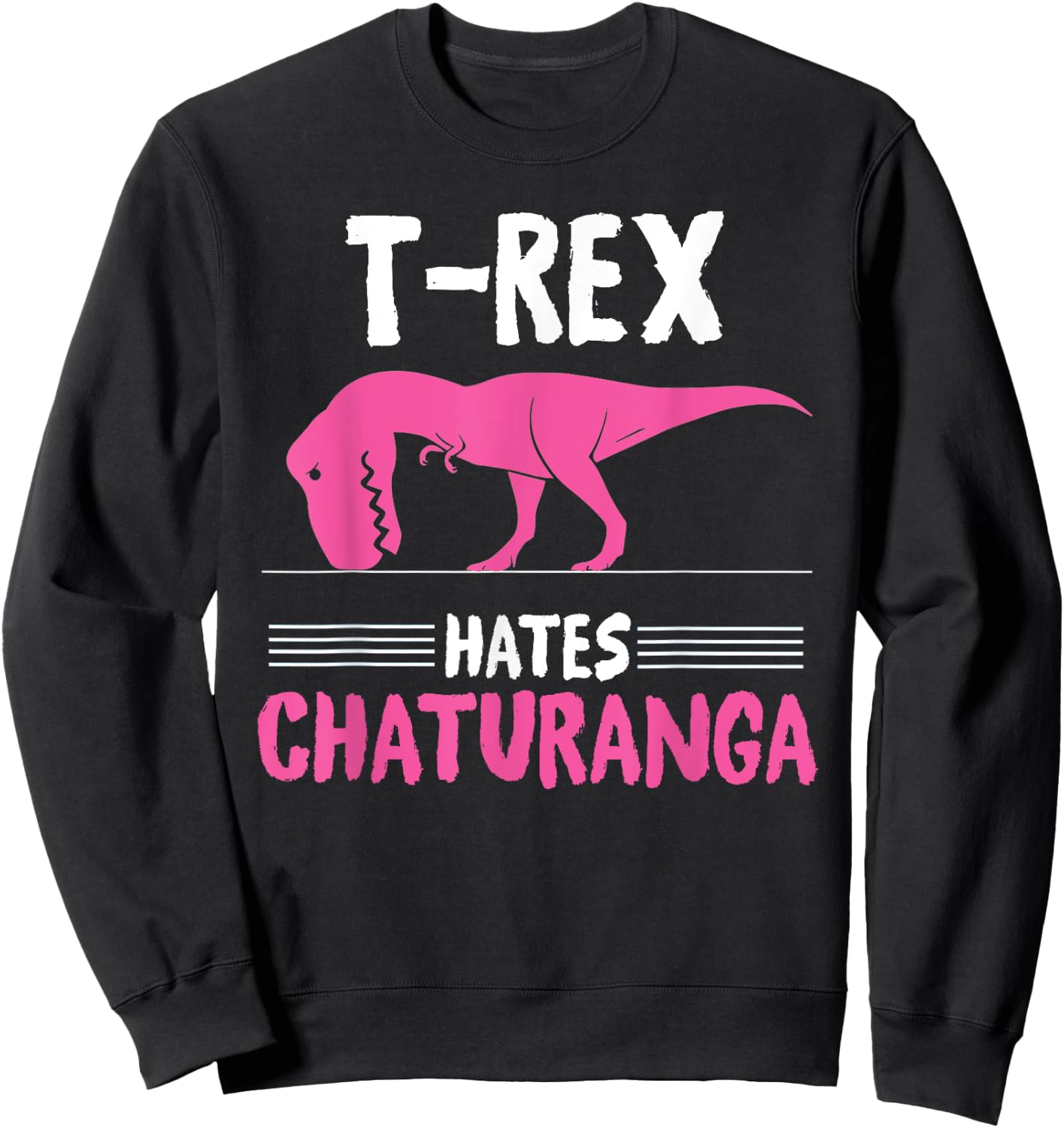 T-Rex Hates Chaturanga - Yoga Graphic Sweatshirt - Sweatshirt | Black