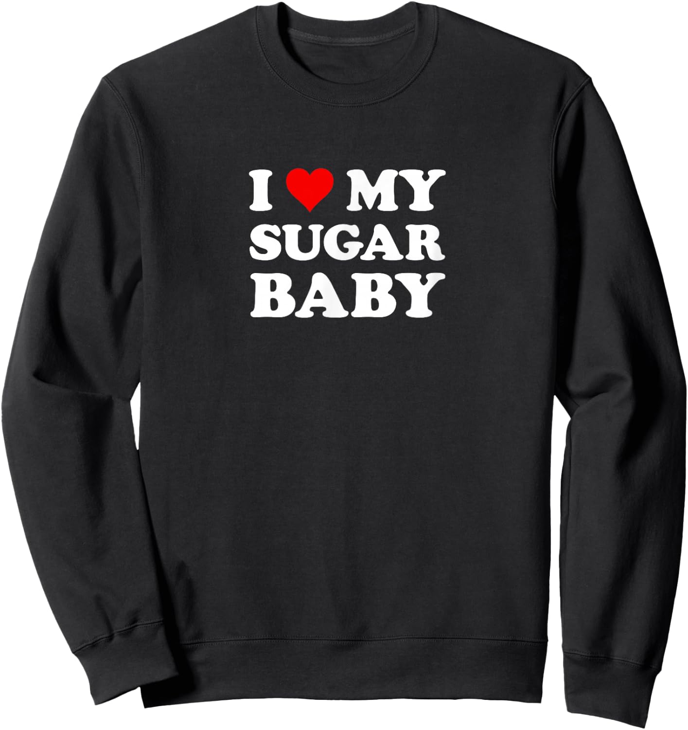 I Love My Sugar Baby | Funny Husband Dad Groom Sweatshirt - Sweatshirt | Black