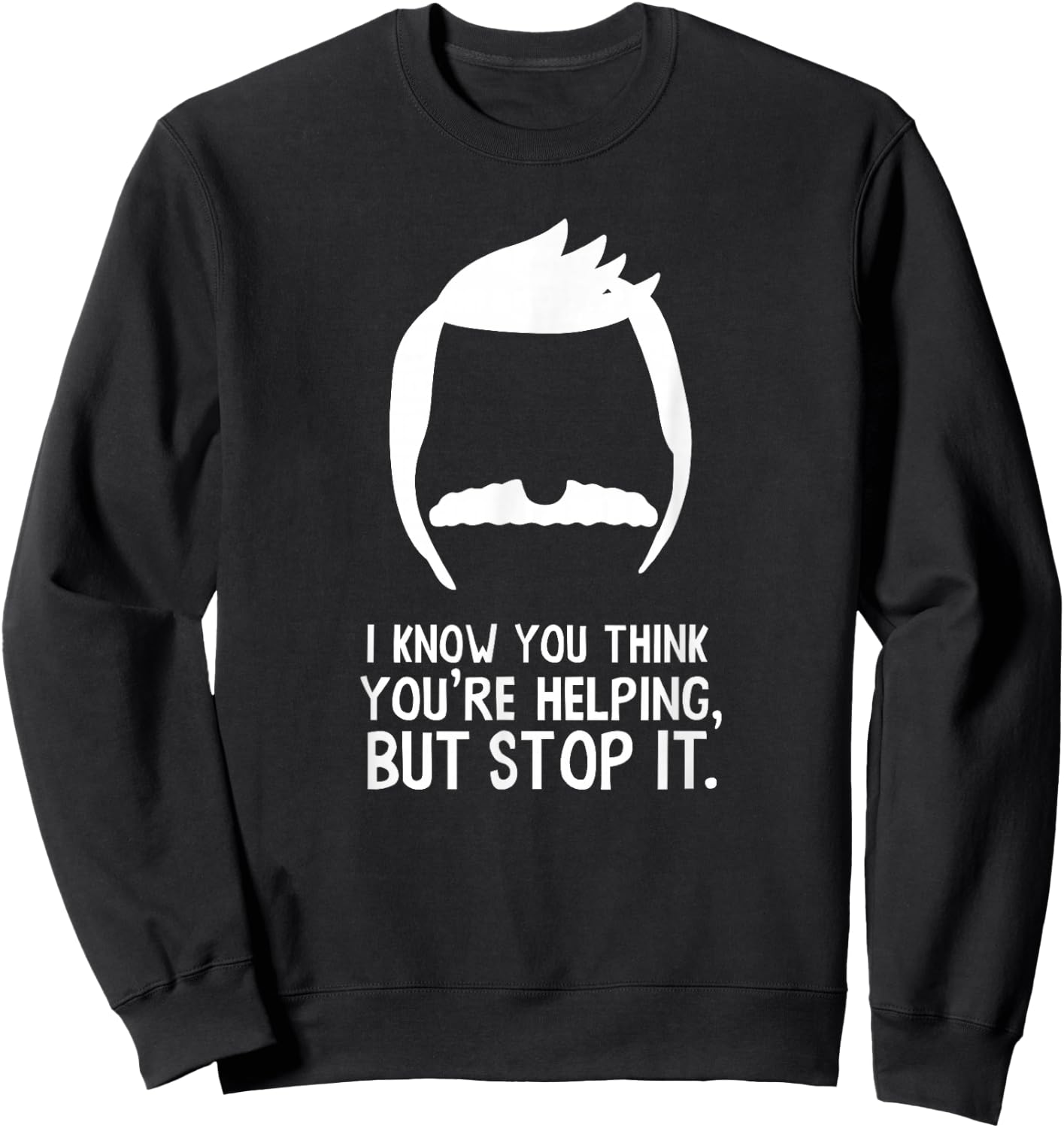 Bob's Burgers I Know You Think You're Helping But Stop It Sweatshirt - Sweatshirt | Black