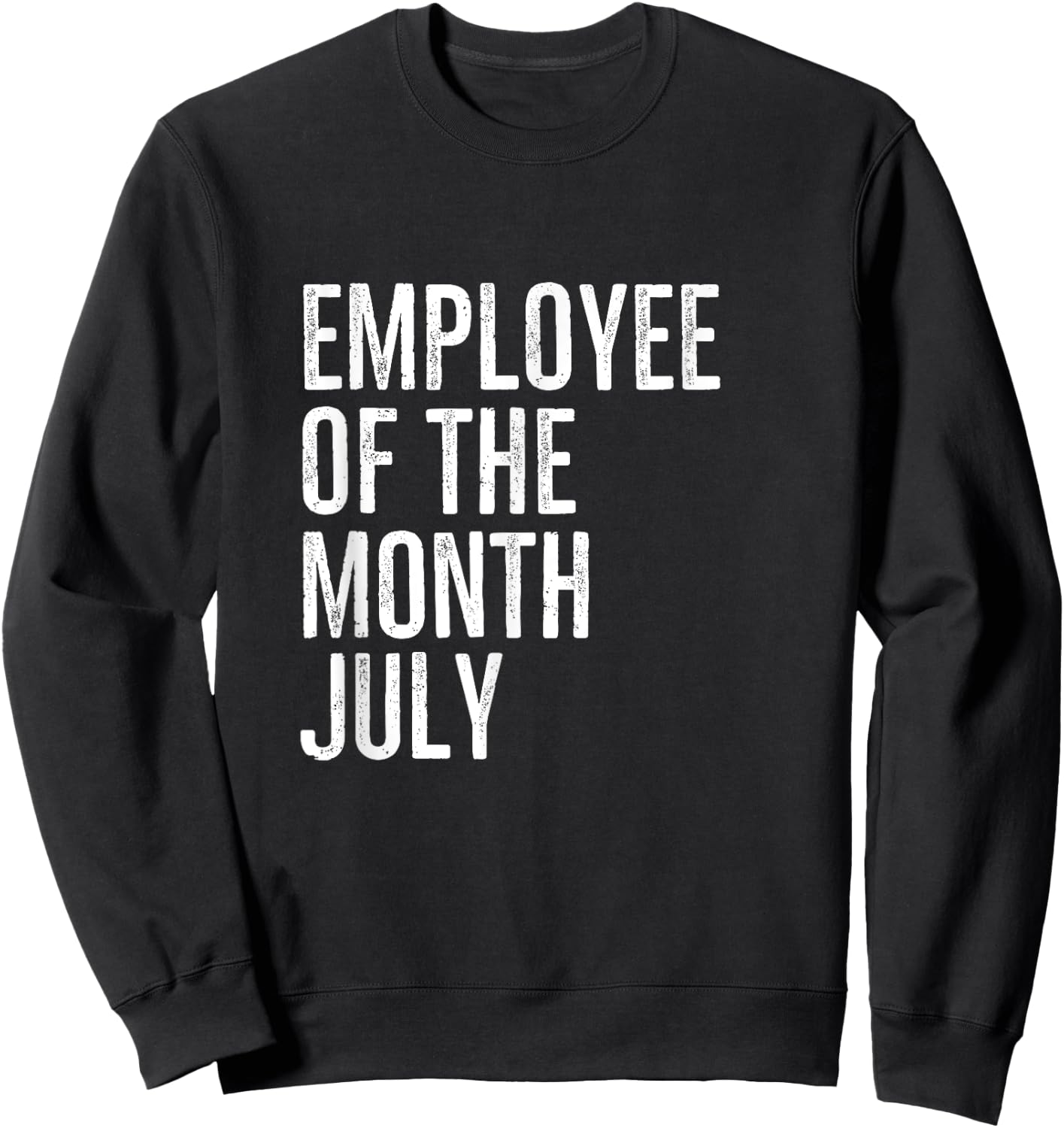 Employee Of The Month July Hard Work Boss Co Worker Sweatshirt - Sweatshirt | Black