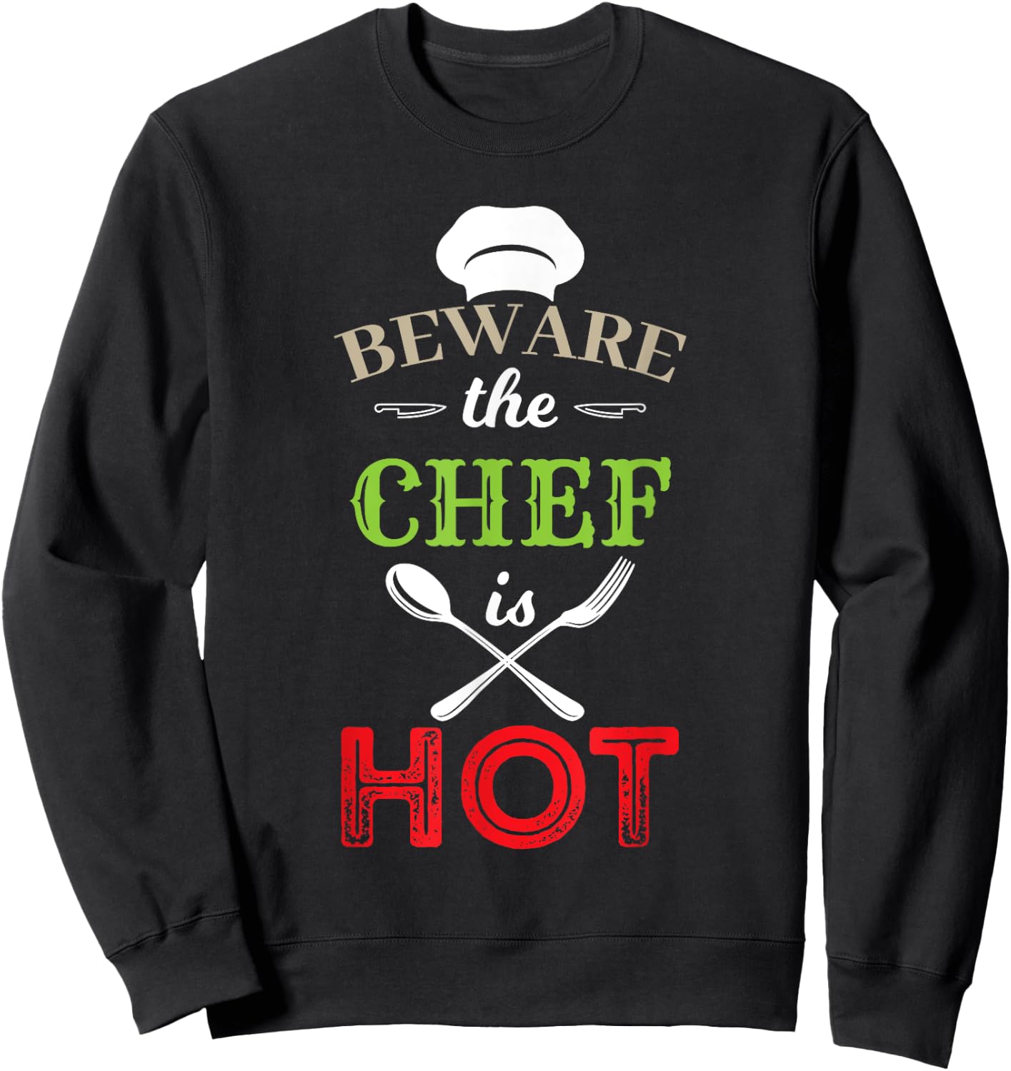 Beware The Chef Is Hot - Chef Weapons Funny Sweatshirt - Sweatshirt | Black