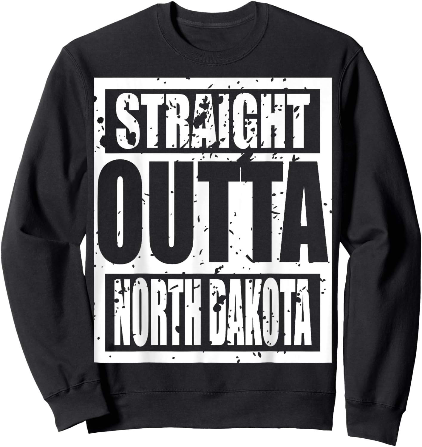 Straight Outta North Dakota 2023 Funny Sweatshirt - Sweatshirt | Black
