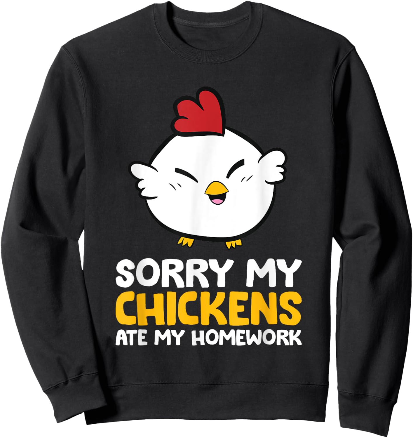 Chicken Pet Sorry My Chickens Ate My Homework Sweatshirt - Sweatshirt | Black