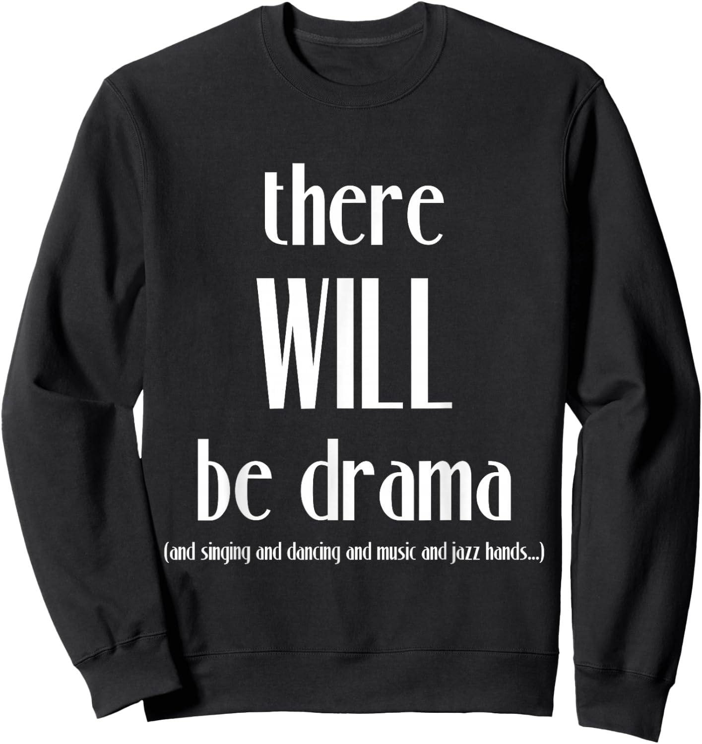 There Will Be Drama, Singing, Dancing- Funny Theater Sweatshirt - Sweatshirt | Black