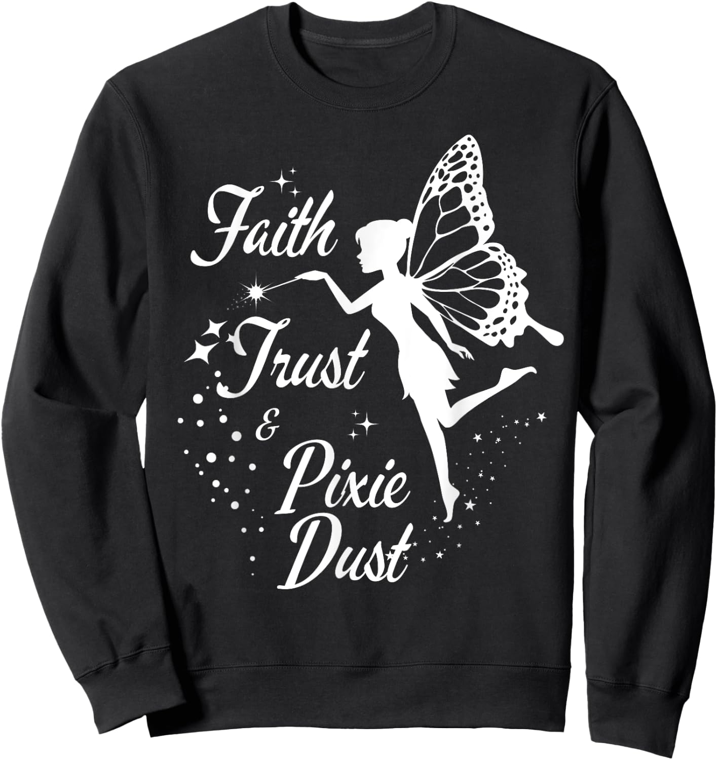 Faith Trust and Pixie Dust cute gifts for mom Sweatshirt - Sweatshirt | Black