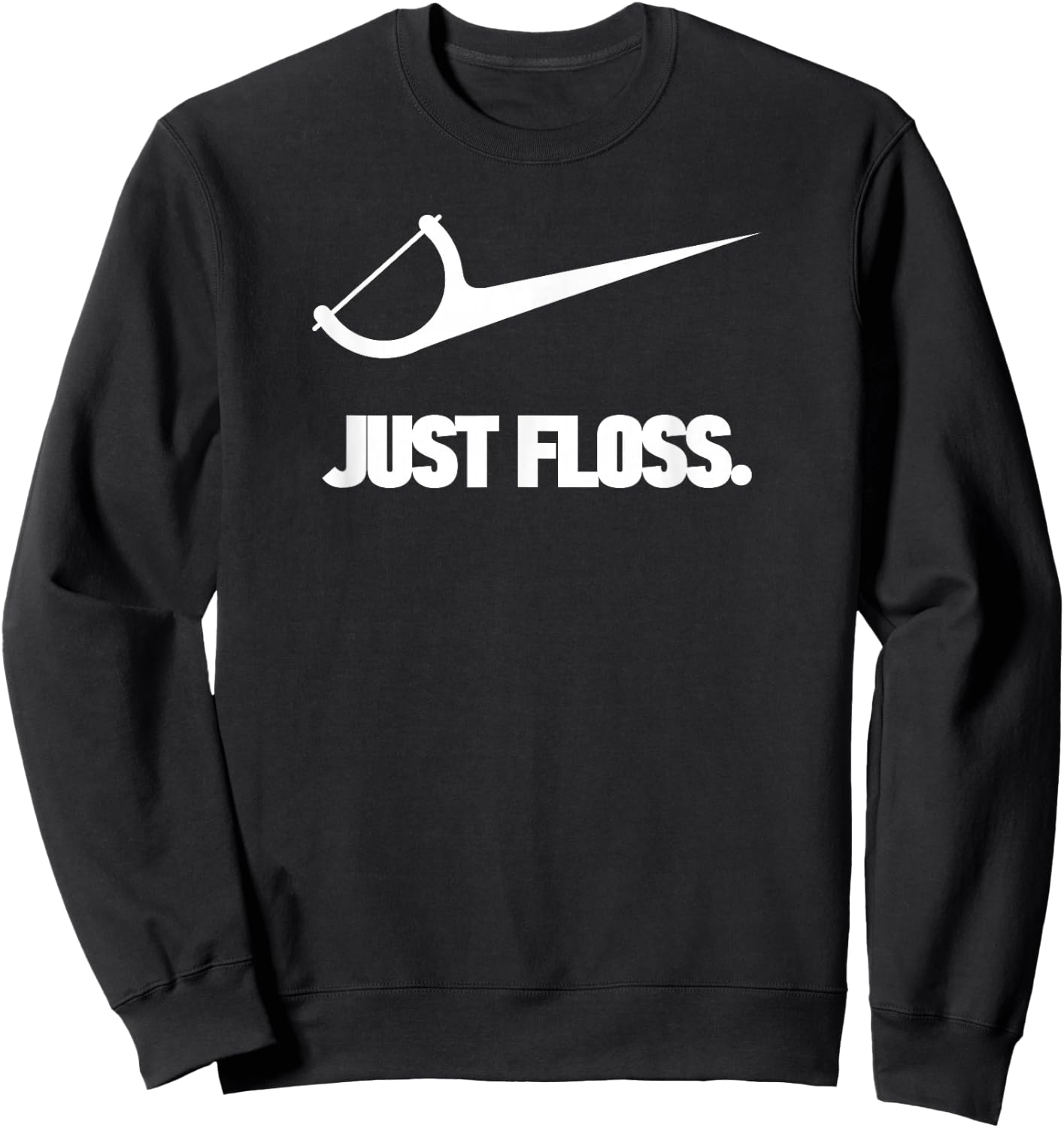 Funny Dentist Just Floss Dental Office Gift Sweatshirt - Sweatshirt | Black