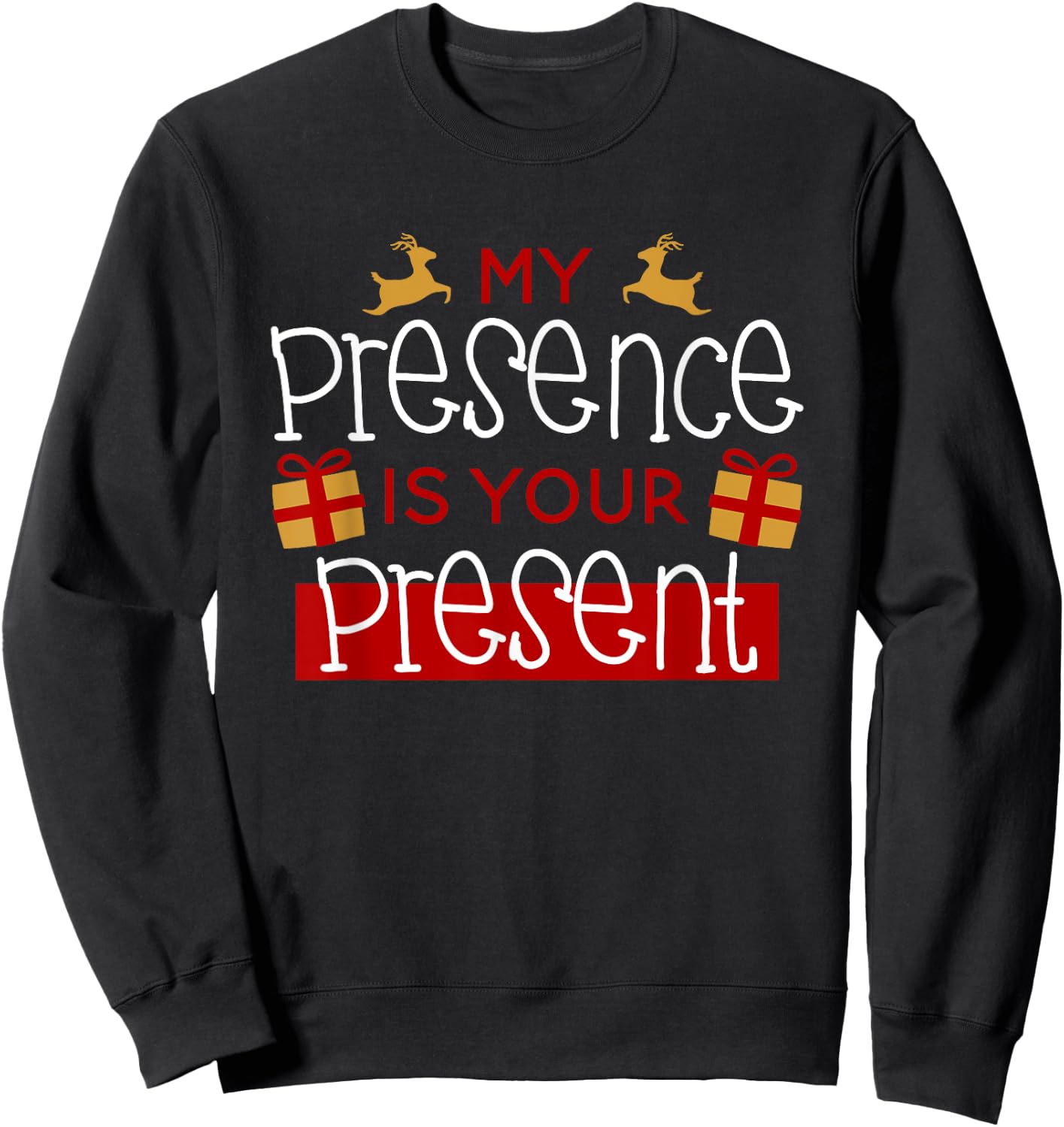 Funny Christmas Xmas Shirt My Presence Is Your Present Sweatshirt - Sweatshirt | Black