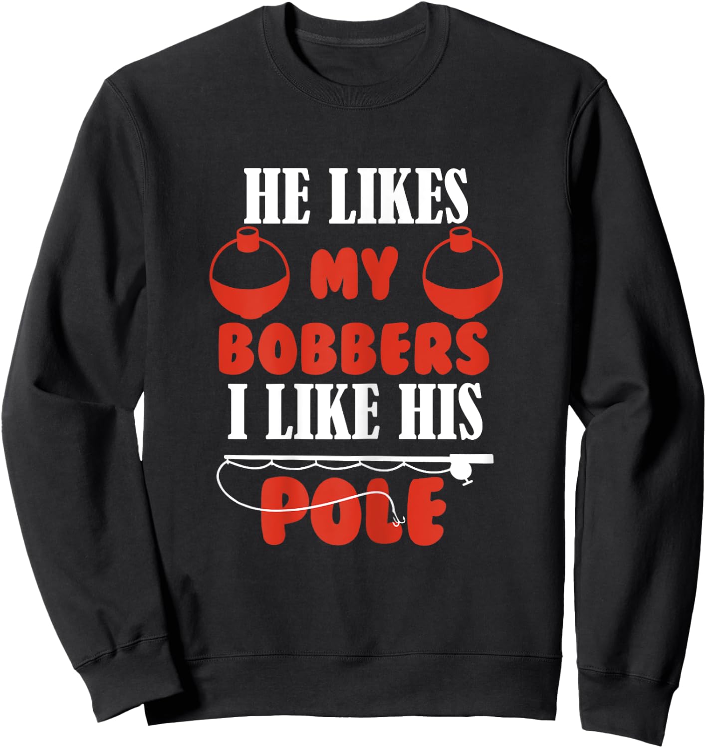 Women He Likes My Bobbers I like his pole Fishing Couples Sweatshirt - Sweatshirt | Black
