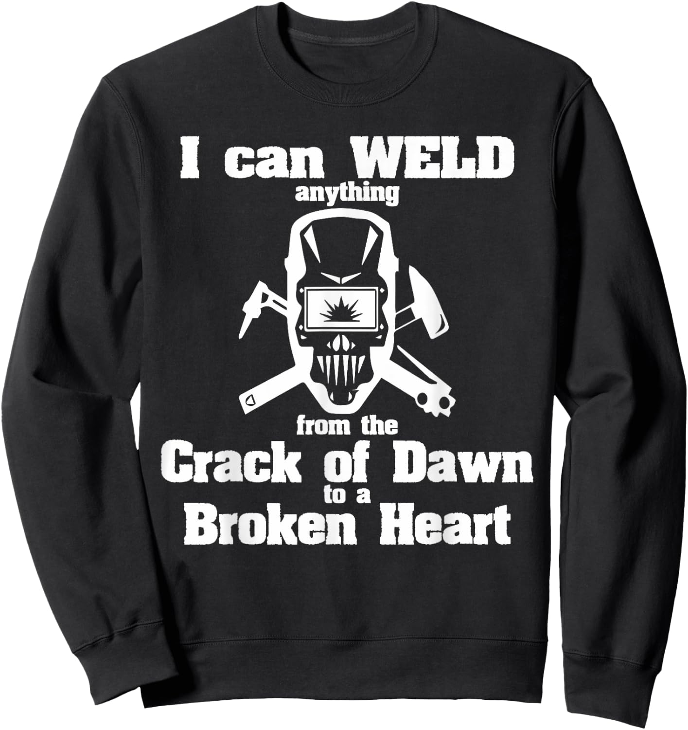 Welder - anything from the Crack of Dawn to a Broken Heart Sweatshirt - Sweatshirt | Black