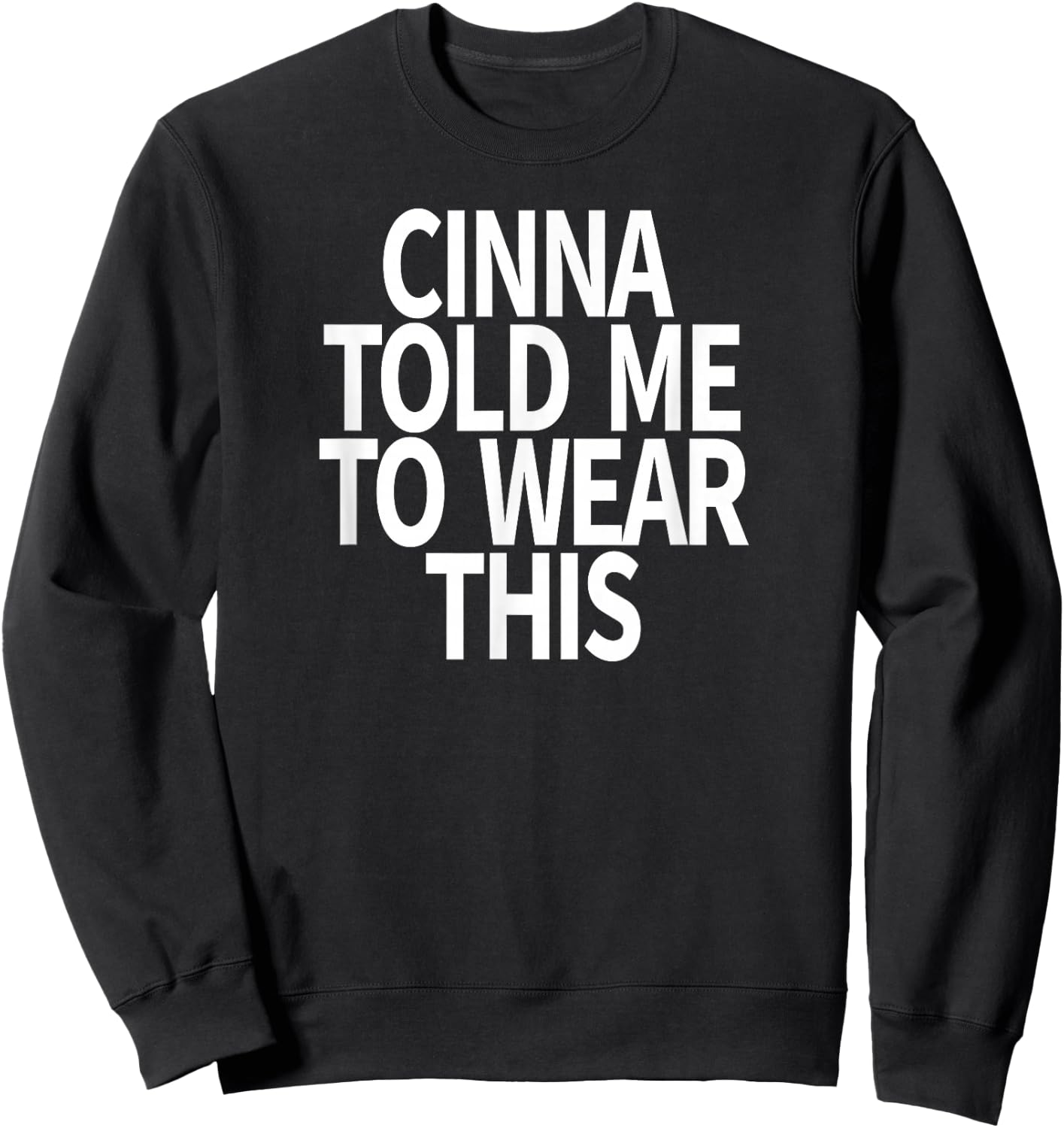 Cinna Told Me To Wear This Sweatshirt - Sweatshirt | Black