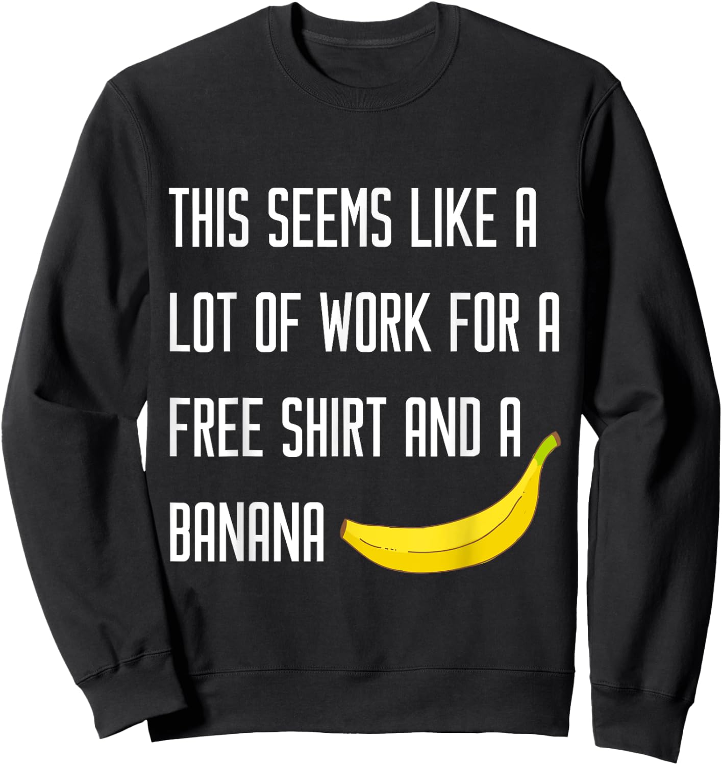 SEEMS LIKE A LOT OF WORK FOR A FREE BANANA Running T Shirt Sweatshirt - Sweatshirt | Black