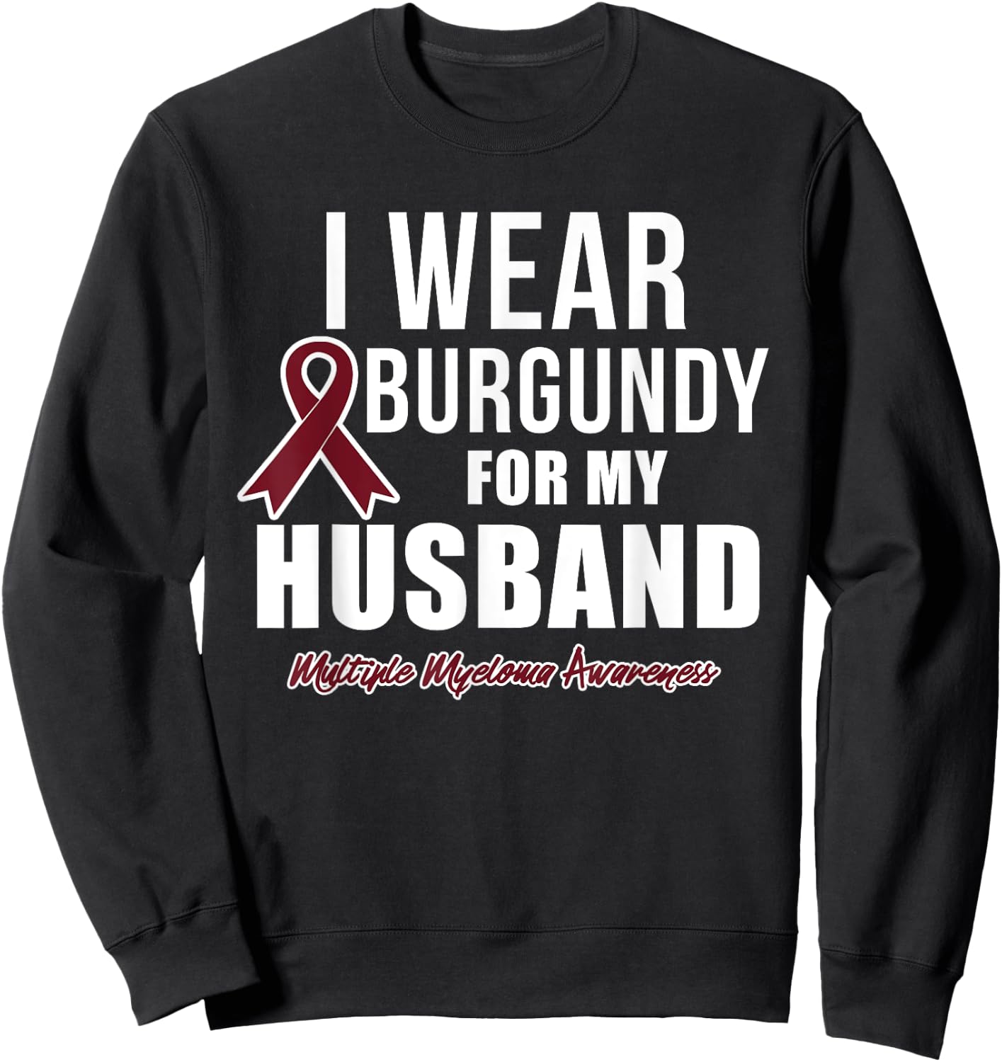 Multiple Myeloma T Shirts I Wear Burgundy for My Husband Sweatshirt - Sweatshirt | Black