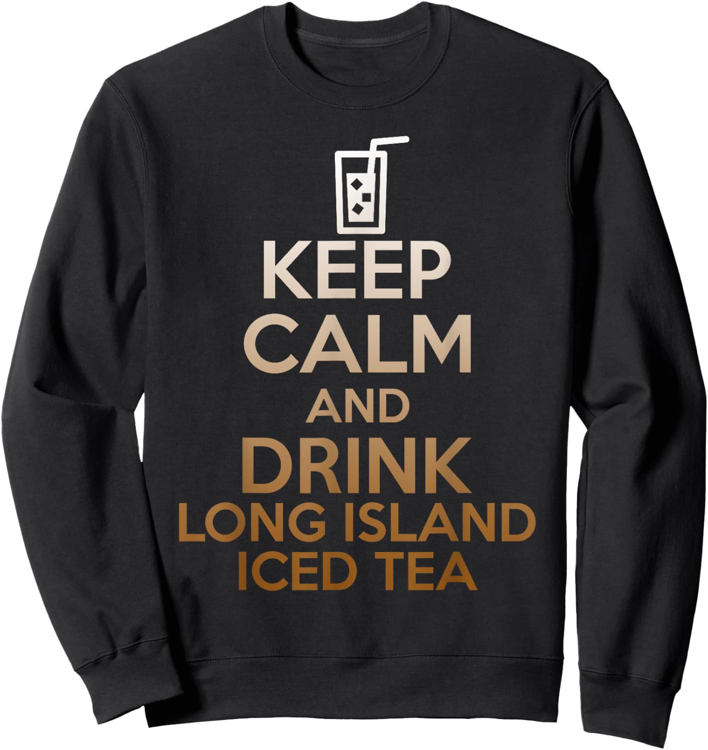 Keep Calm And Drink Long Island Iced Tea Funny Cocktail Sweatshirt - Sweatshirt | Black