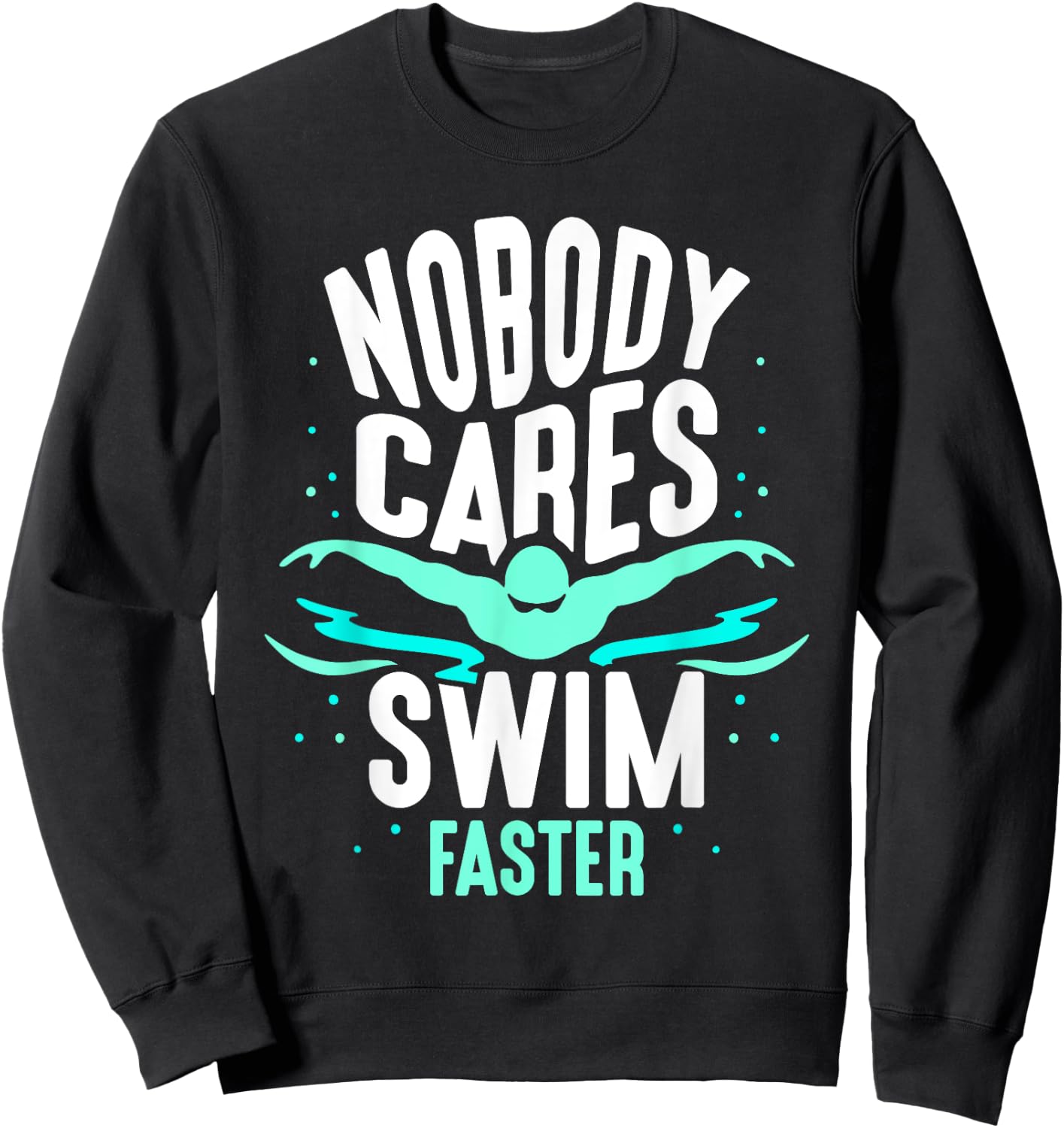 Nobody Cares Swim Faster Team Sayings Motivation Cute Sweatshirt - Sweatshirt | Black
