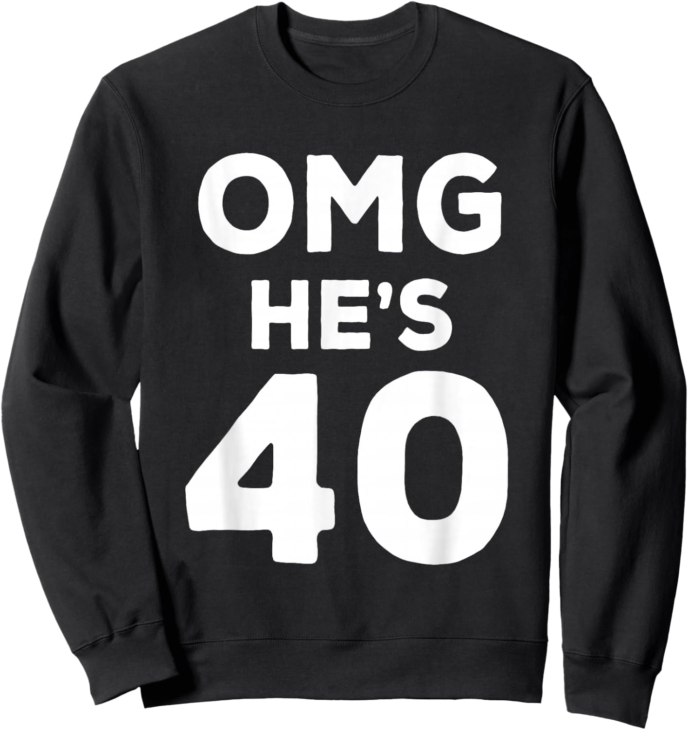 40th Birthday Shirt for Wife, Brother, Husband OMG He's 40 Sweatshirt - Sweatshirt | Black