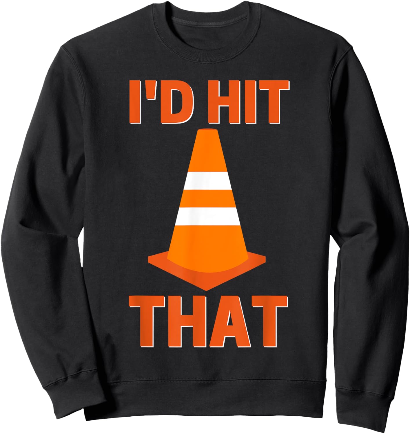 I'd hit that funny autocross orange cone road driving Sweatshirt - Sweatshirt | Black