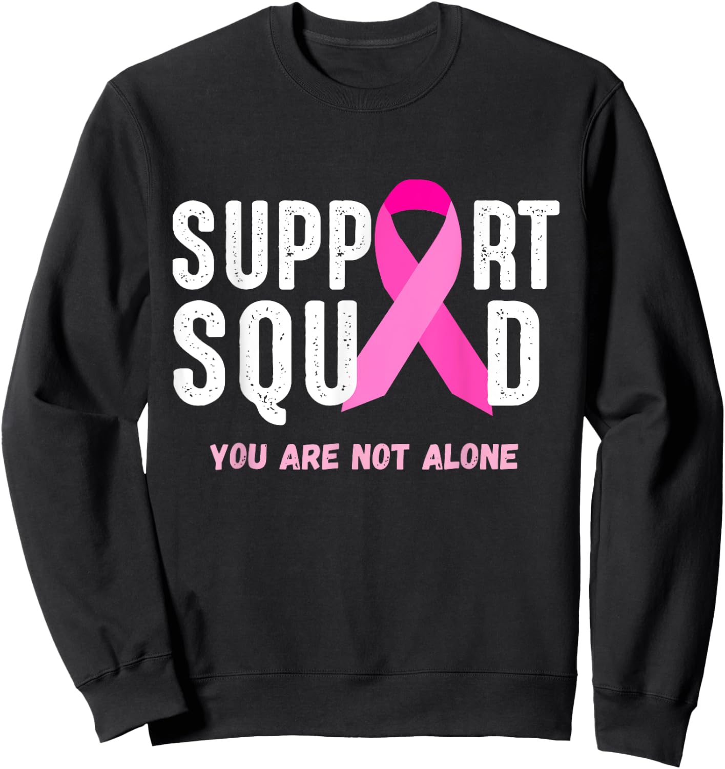 Breast Cancer Awareness Gift Support Squad You Are Not Alone Sweatshirt - Sweatshirt | Black