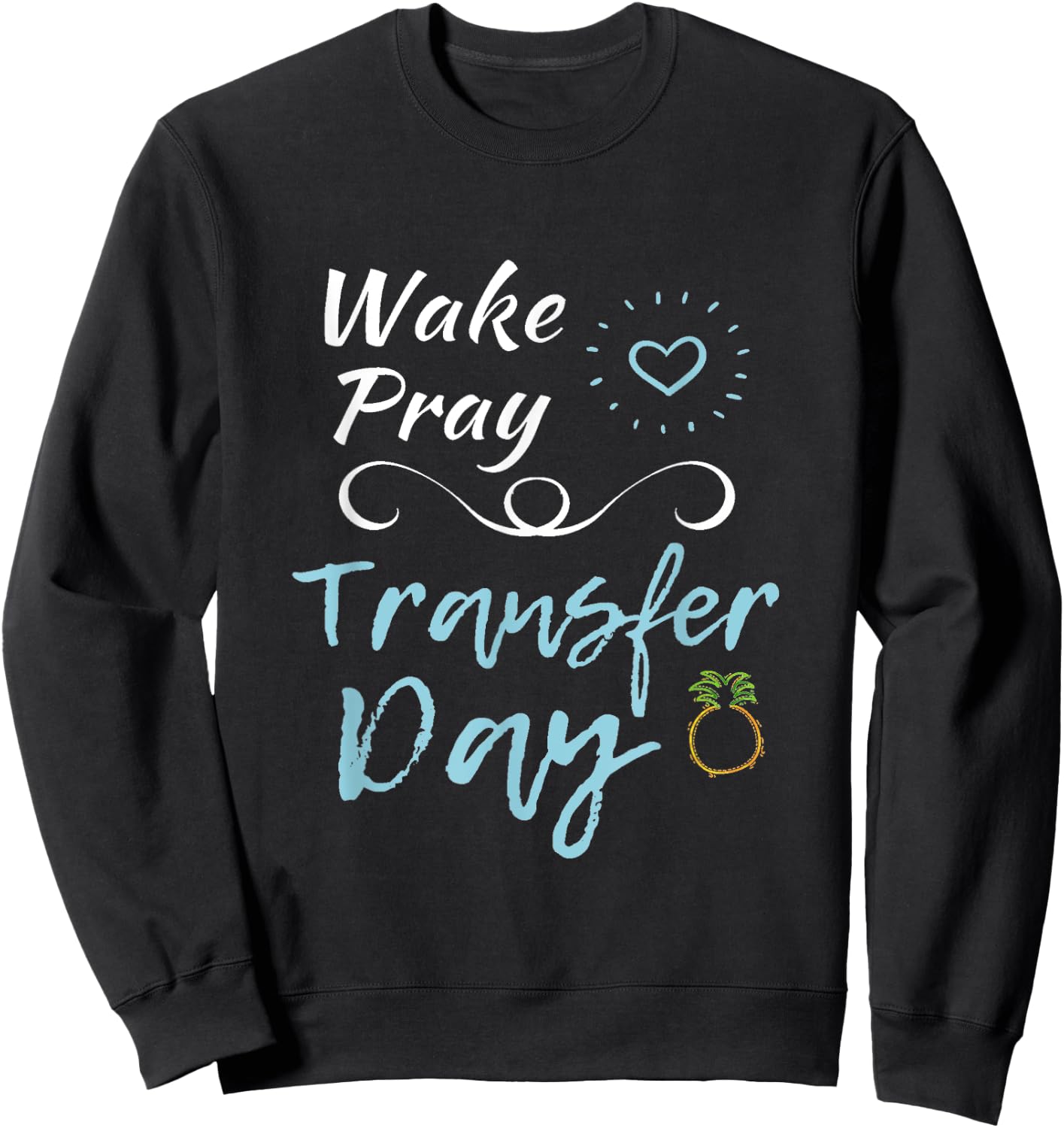 IVF Shirt Infertility Wake Pray Transfer Day Positive Vibes Sweatshirt - Sweatshirt | Black