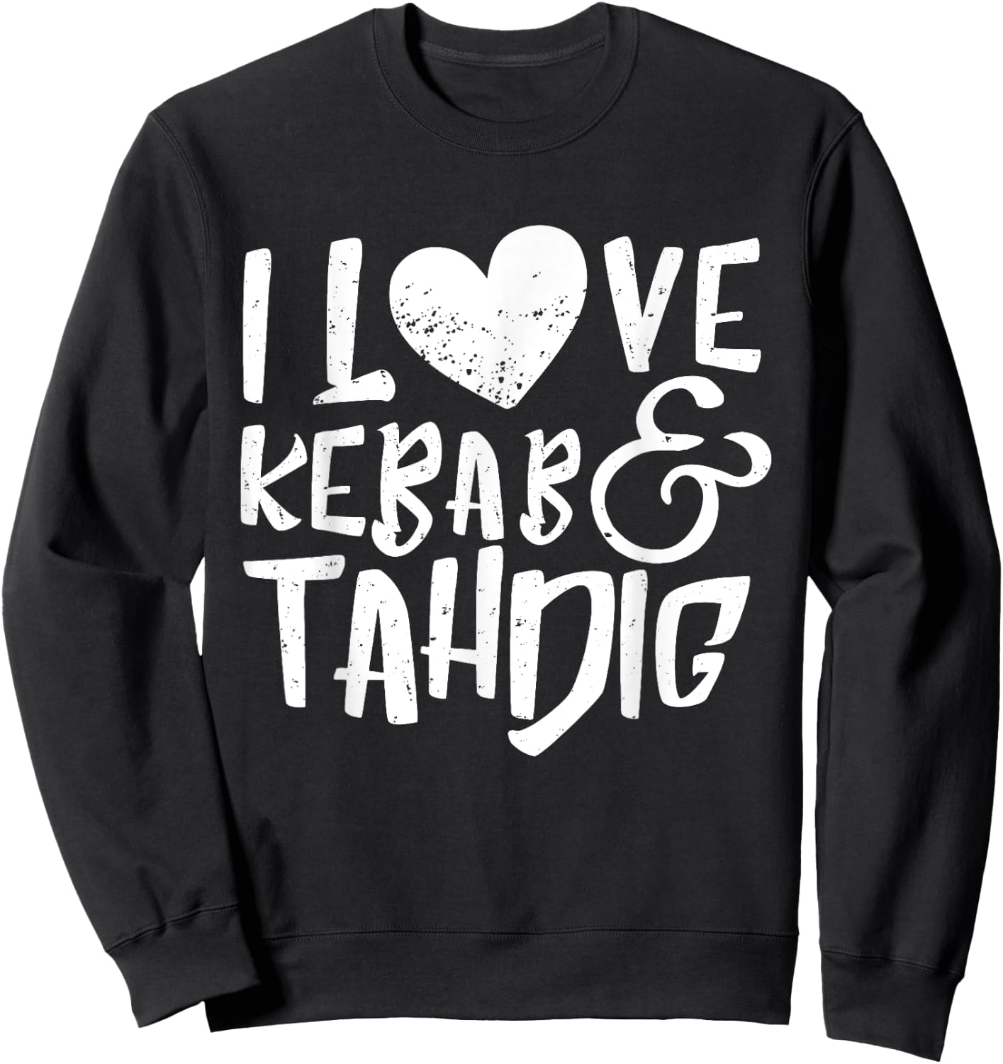 I Love Kebab Tahdig - Persian Food Iran Kabab Gift Sweatshirt - Sweatshirt | Black