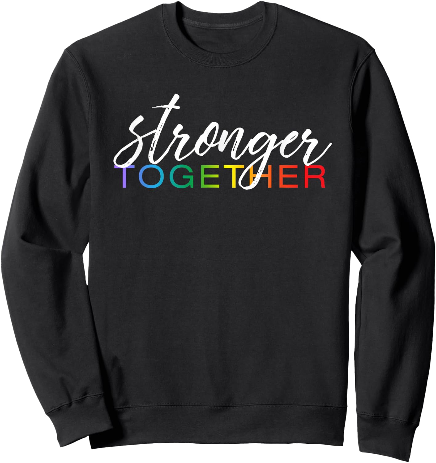 Stronger Together Shirt, Cute LGBTQ Pride Month March Gift Sweatshirt - Sweatshirt | Black