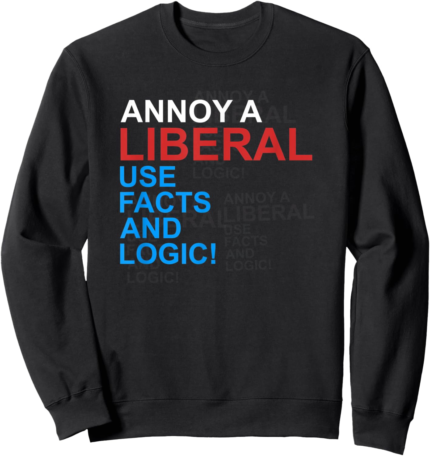 Antiliberal Annoy A Liberal Republican Conservative Gag Gift Sweatshirt - Sweatshirt | Black
