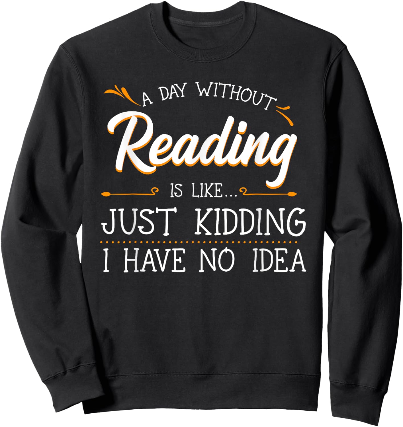 A Day Without Reading Lover Book Literature Bookworm Hobby Sweatshirt - Sweatshirt | Black
