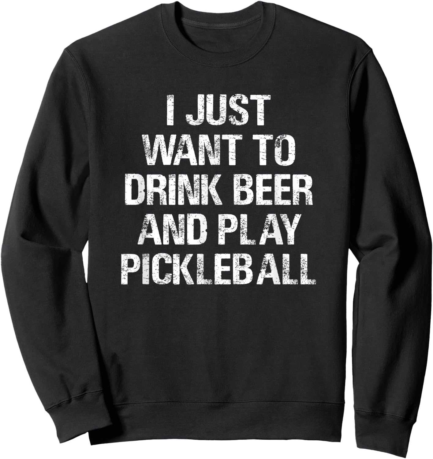 Threadrock -Adults Black Small Classic Fit Short Sleeve Modern Classic Fit Short Sleeve I Just Want To Drink Beer and Play Pickleball Funny Gift Sweatshirt - Sweatshirt | Black
