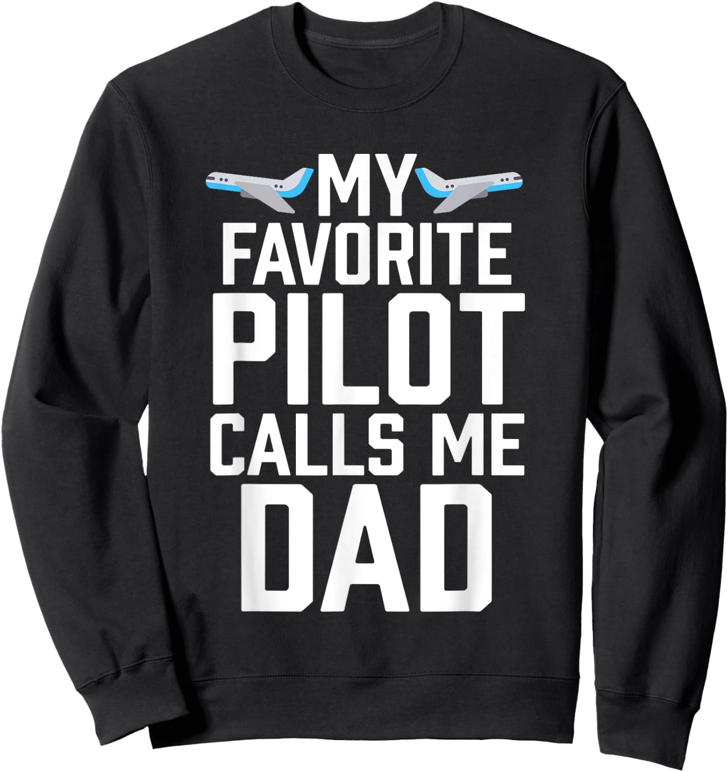My Favorite Pilot Calls Me Dad Aviator Gift Sweatshirt - Sweatshirt | Black