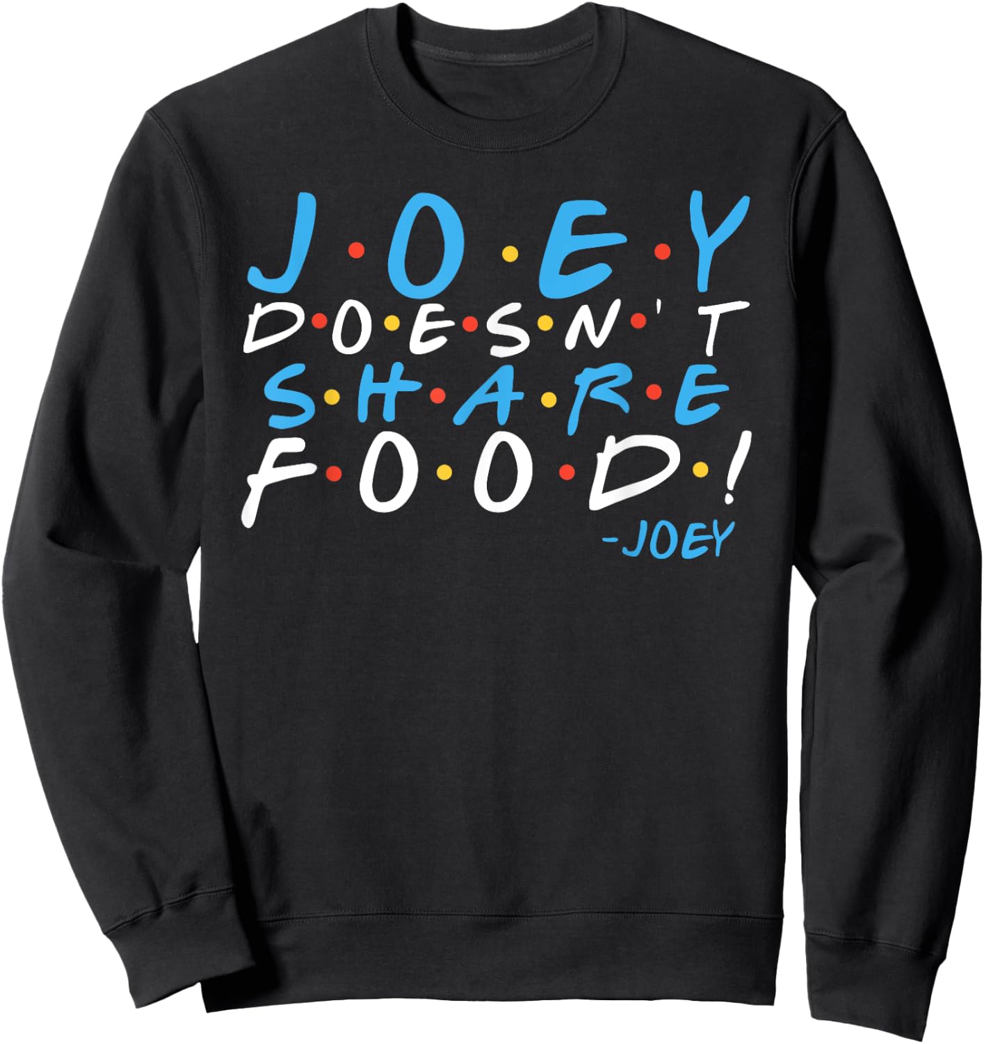 Joey doesn't share food! Sweatshirt - Sweatshirt | Black