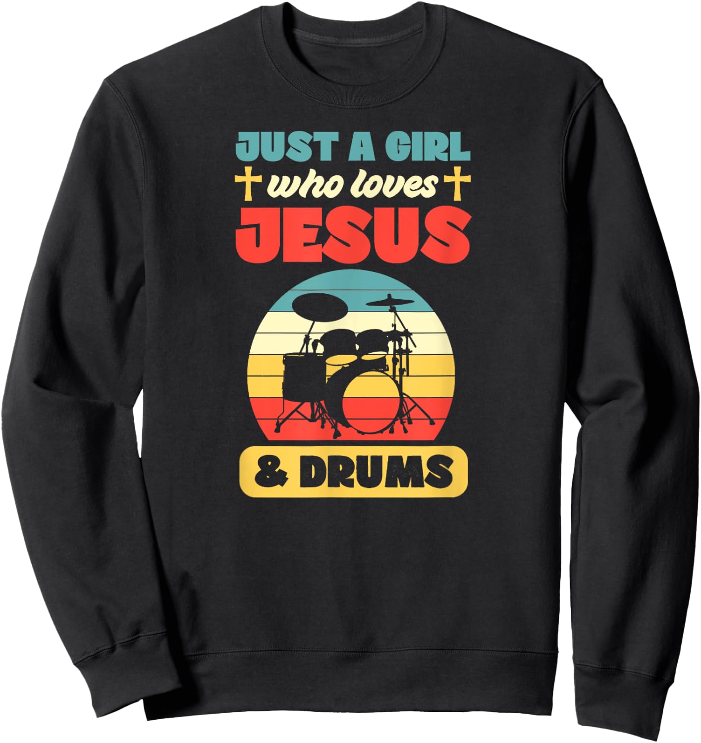 Just A Girl Who Loves Jesus And Drums Christian Drummer Sweatshirt - Sweatshirt | Black