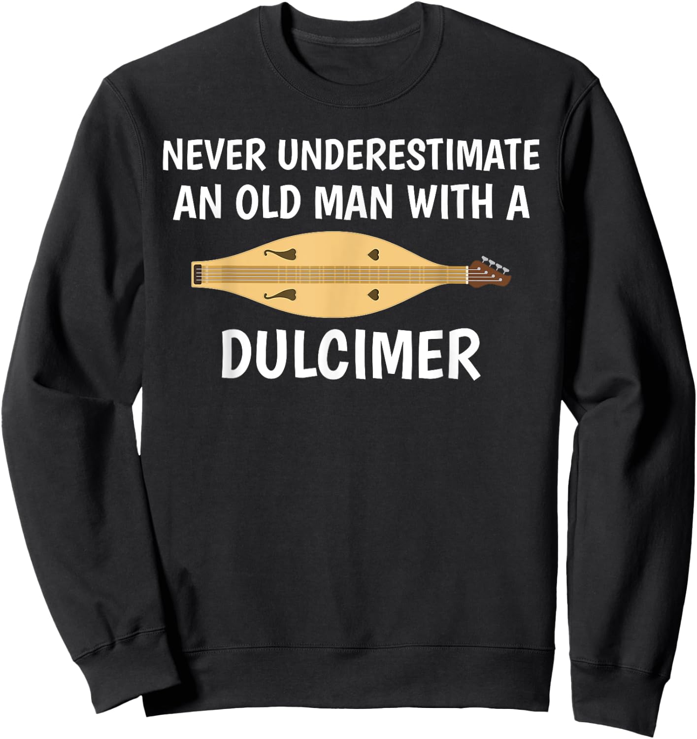 Never Underestimate An Old Man Appalachian Dulcimer Sweatshirt - Sweatshirt | Black