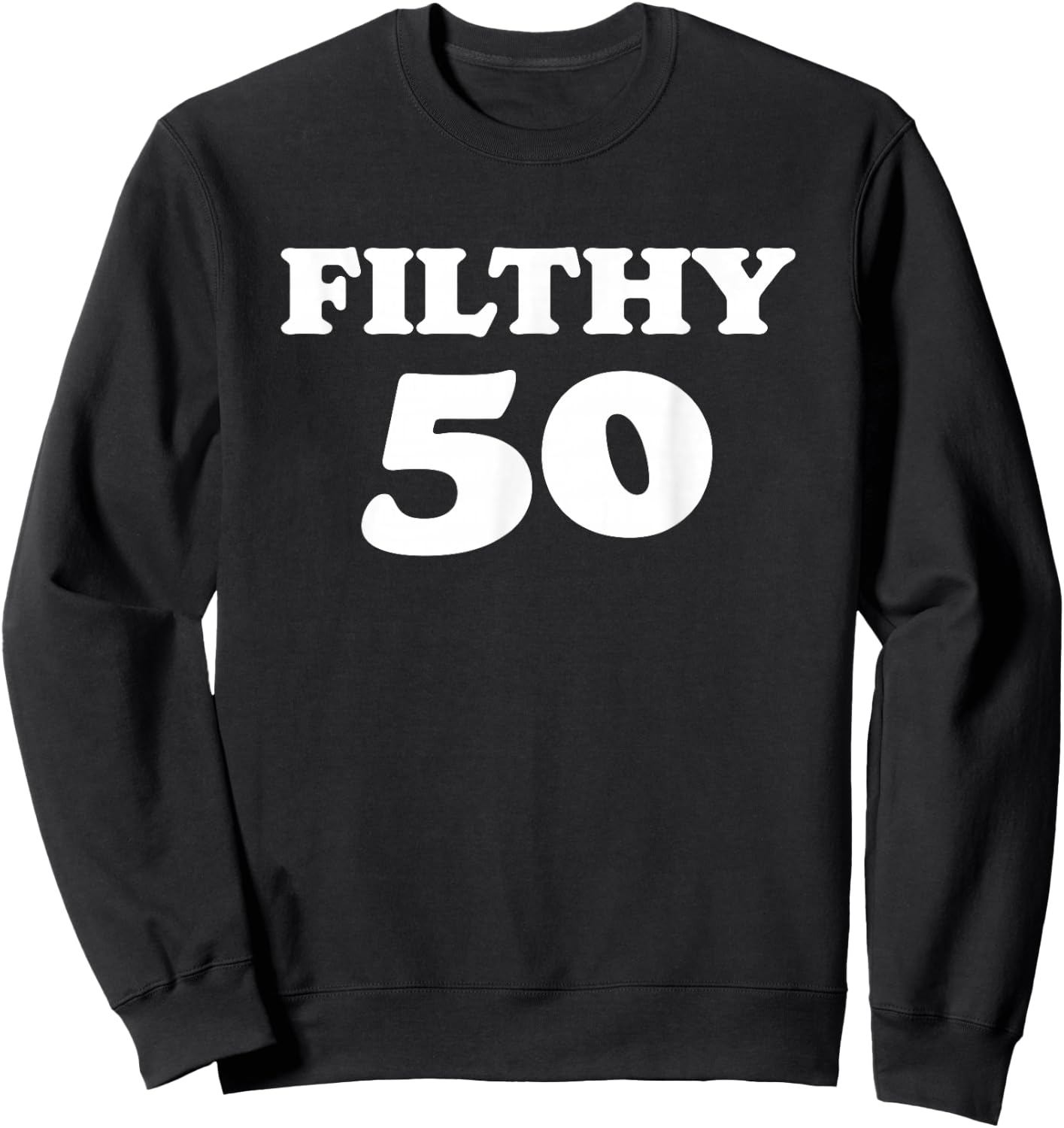 Filthy Fifty! Awesome 50th Birthday Minimalist Cool Sweatshirt - Sweatshirt | Black