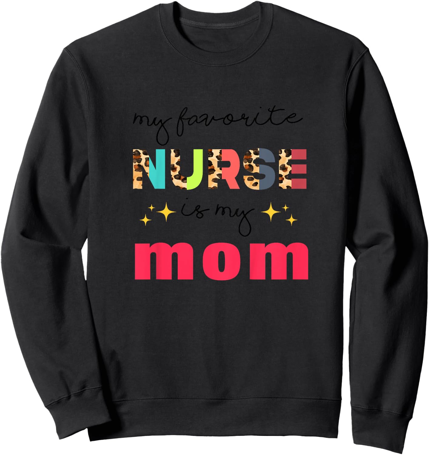 My Favorite Nurse Is My Mom Nurse Daughter Nursing Mom Sweatshirt - Sweatshirt | Black