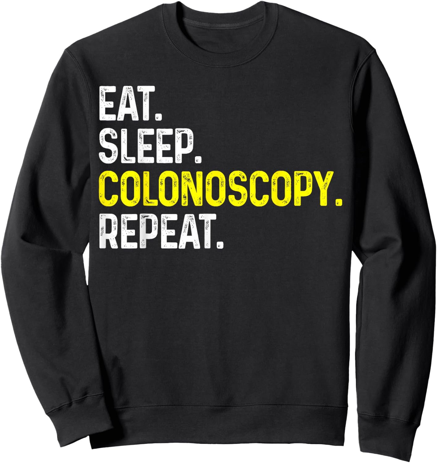 Eat Sleep Colonoscopy Repeat Funny Colonoscopy Gift Sweatshirt - Sweatshirt | Black