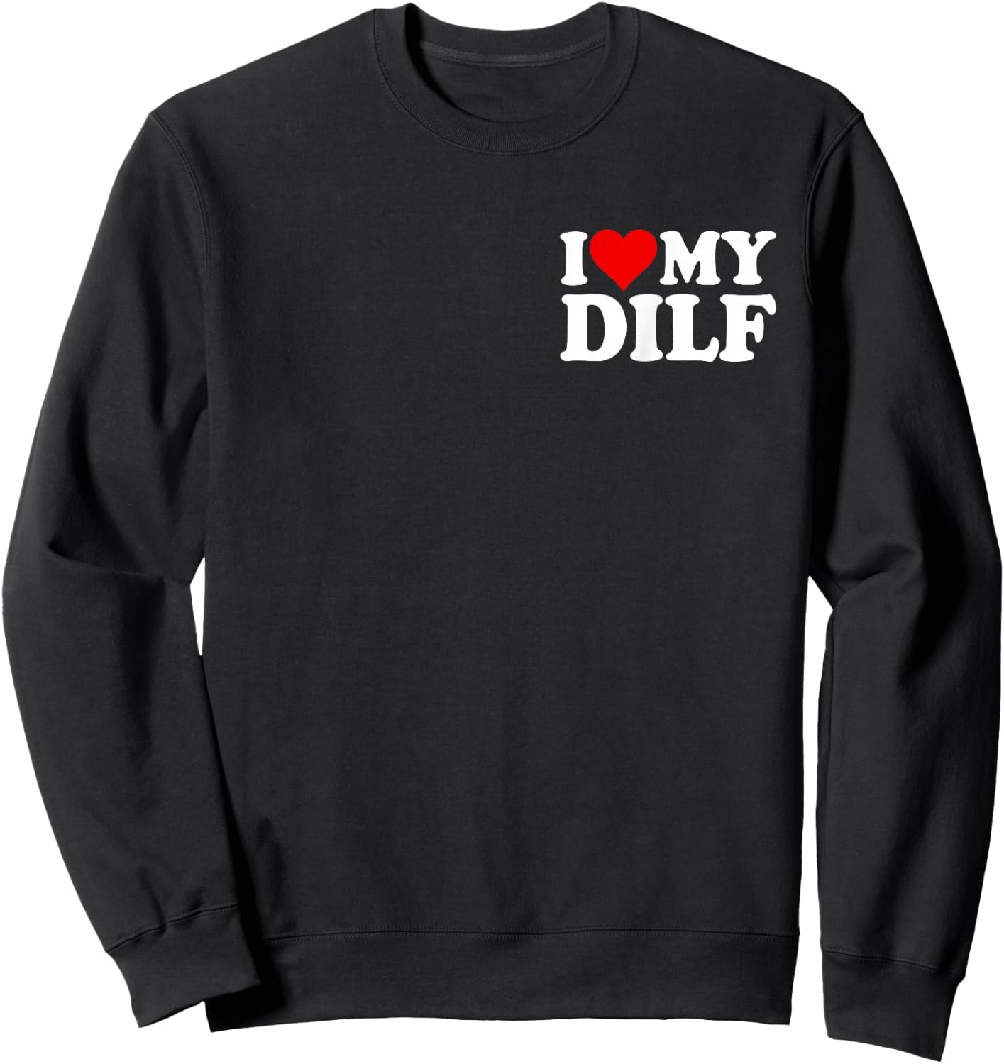 I Love Heart My DILF DAD Husband Sweatshirt - Sweatshirt | Black