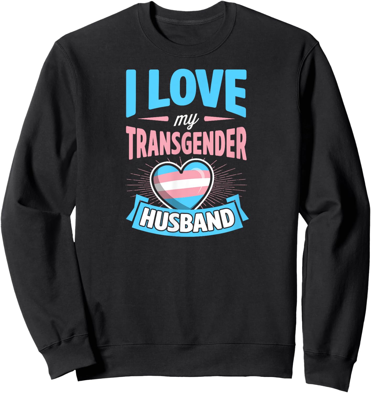 I Love My Transgender Husband Matching Trans Couple Cute Sweatshirt - Sweatshirt | Black