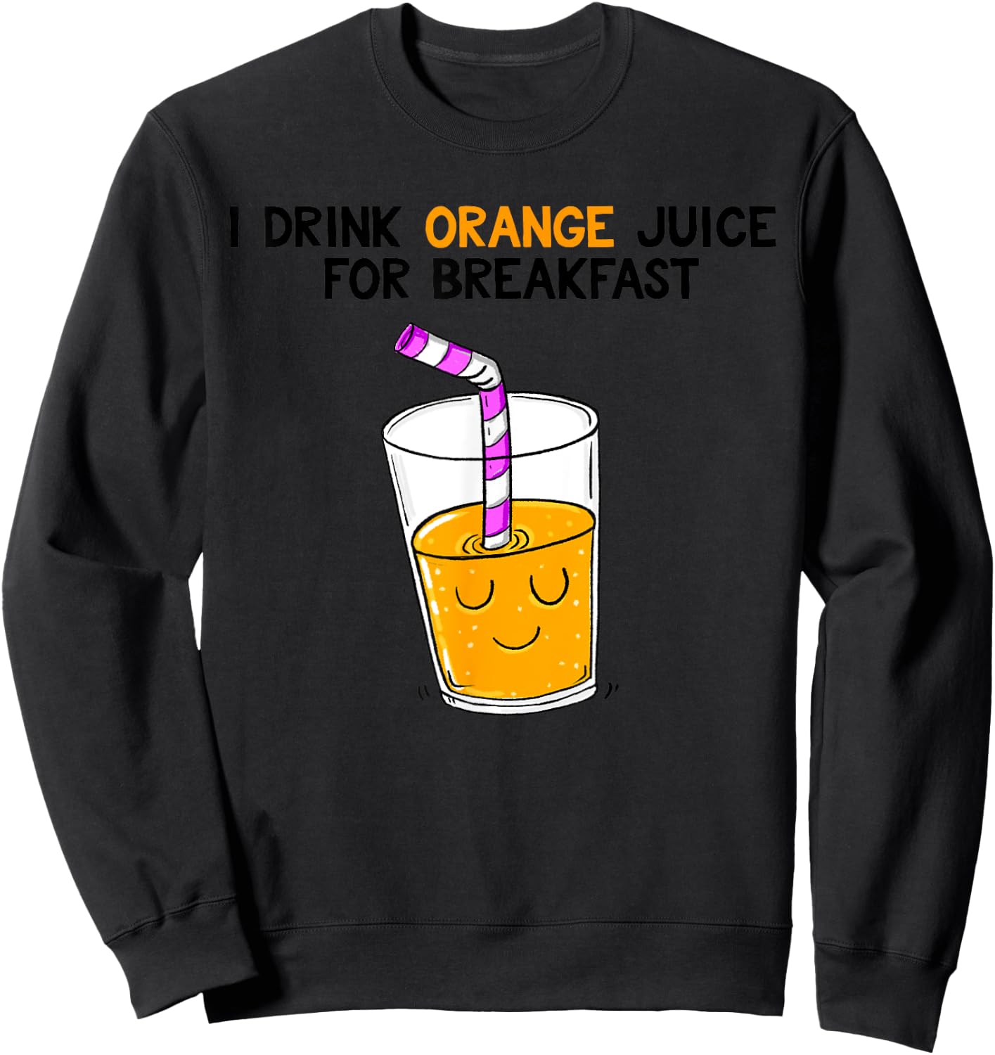 I Drink Orange Juice For Breakfast Sweatshirt - Sweatshirt | Black