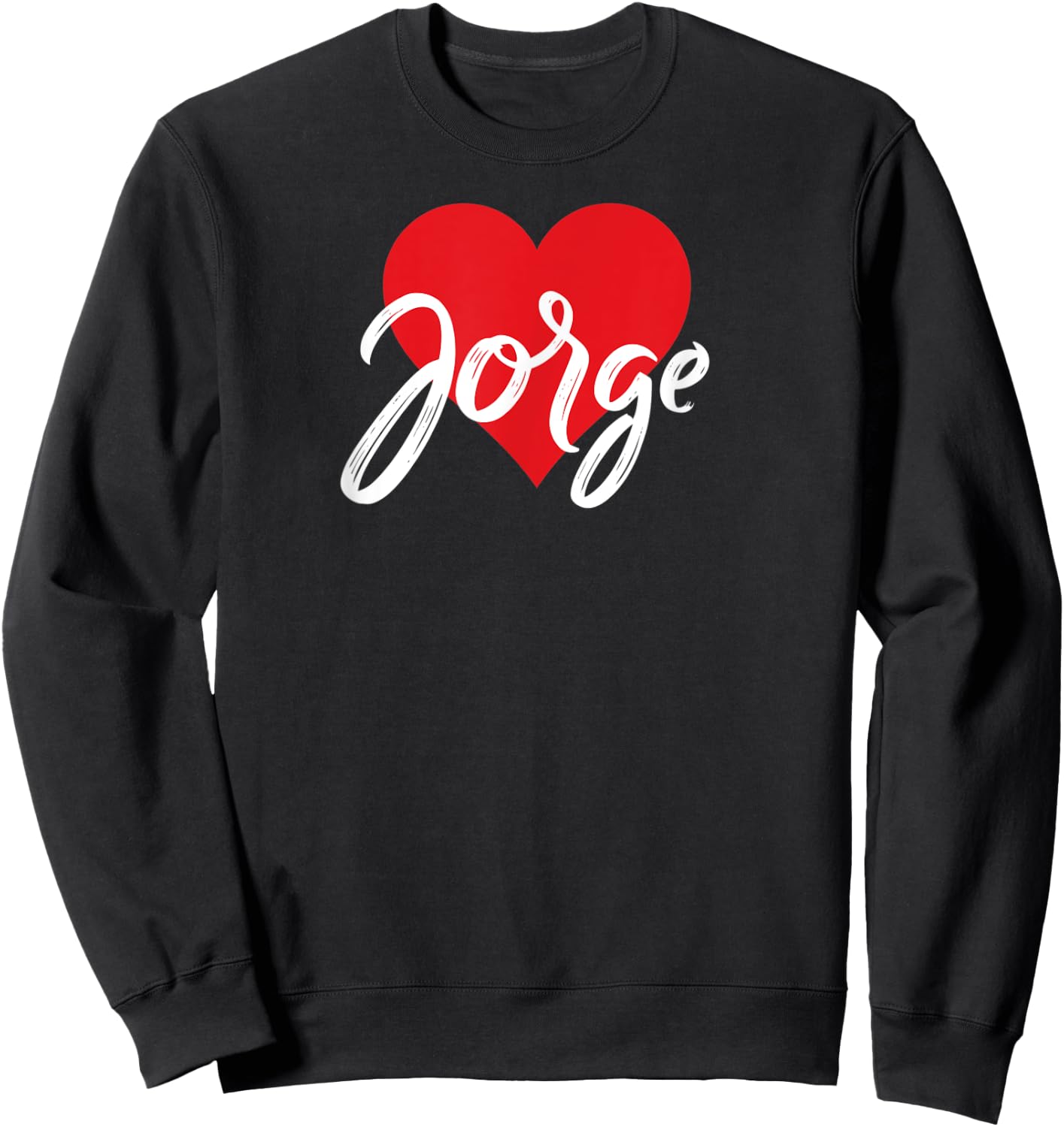 I Love Jorge First Name I Heart Named Sweatshirt - Sweatshirt | Black