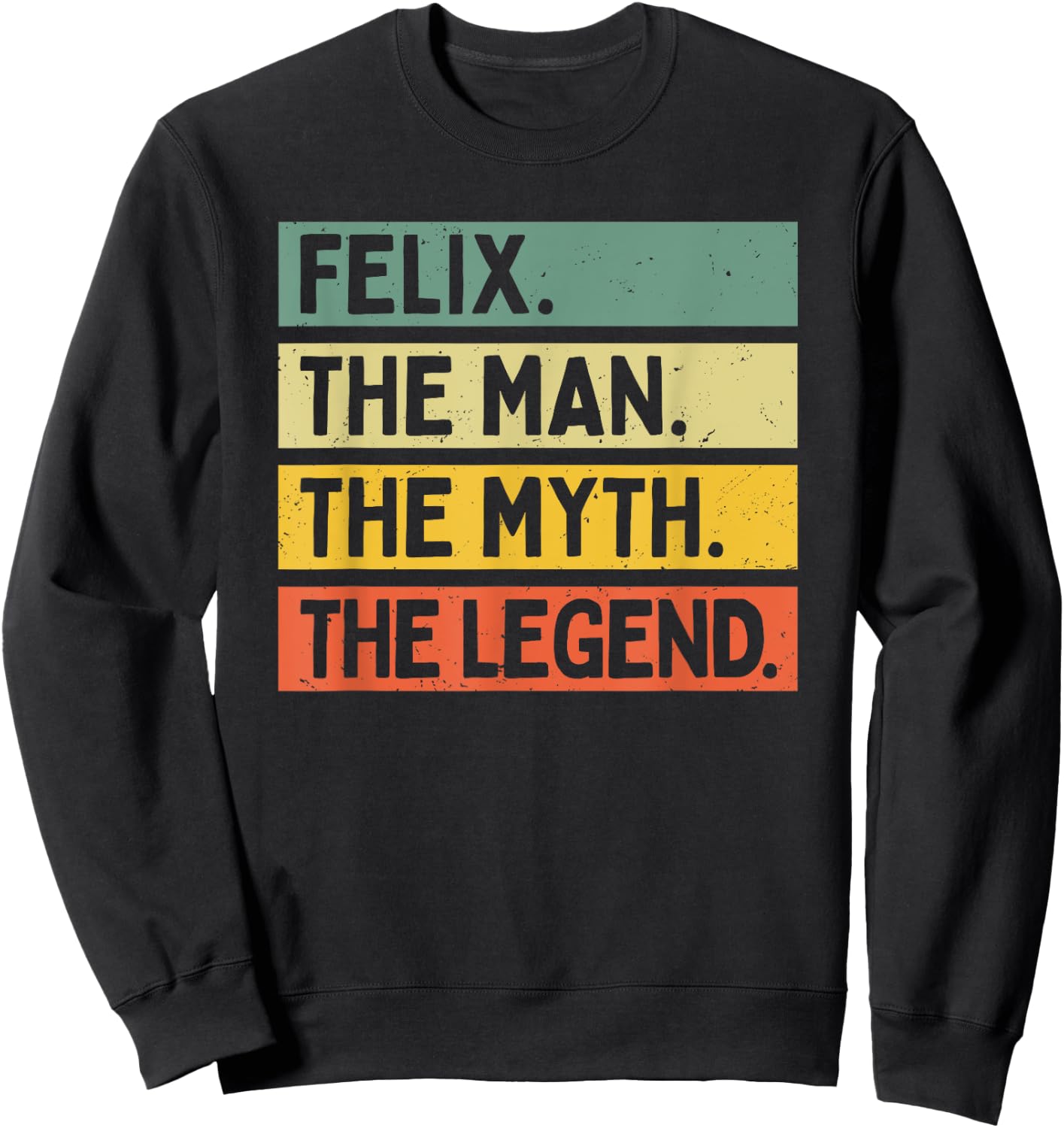 Felix The Man The Myth The Legend Funny Personalized Quote Sweatshirt - Sweatshirt | Black