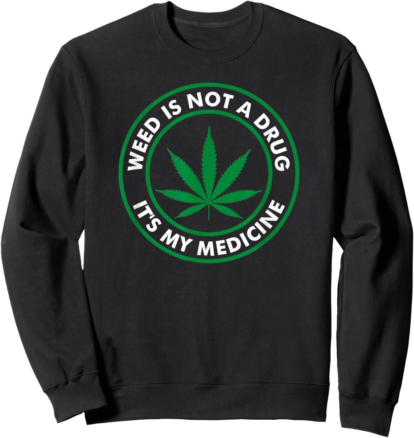 Weed is not a drug it's my medicine Medical Marihuana Sweatshirt - Sweatshirt | Black