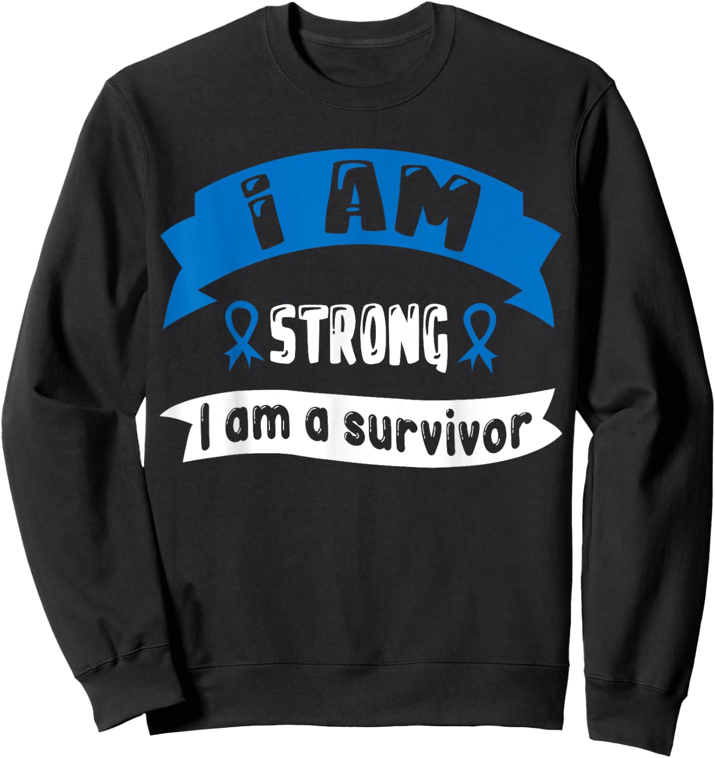 Colon Cancer I Am Strong I Am A Survivor Sweatshirt - Sweatshirt | Black